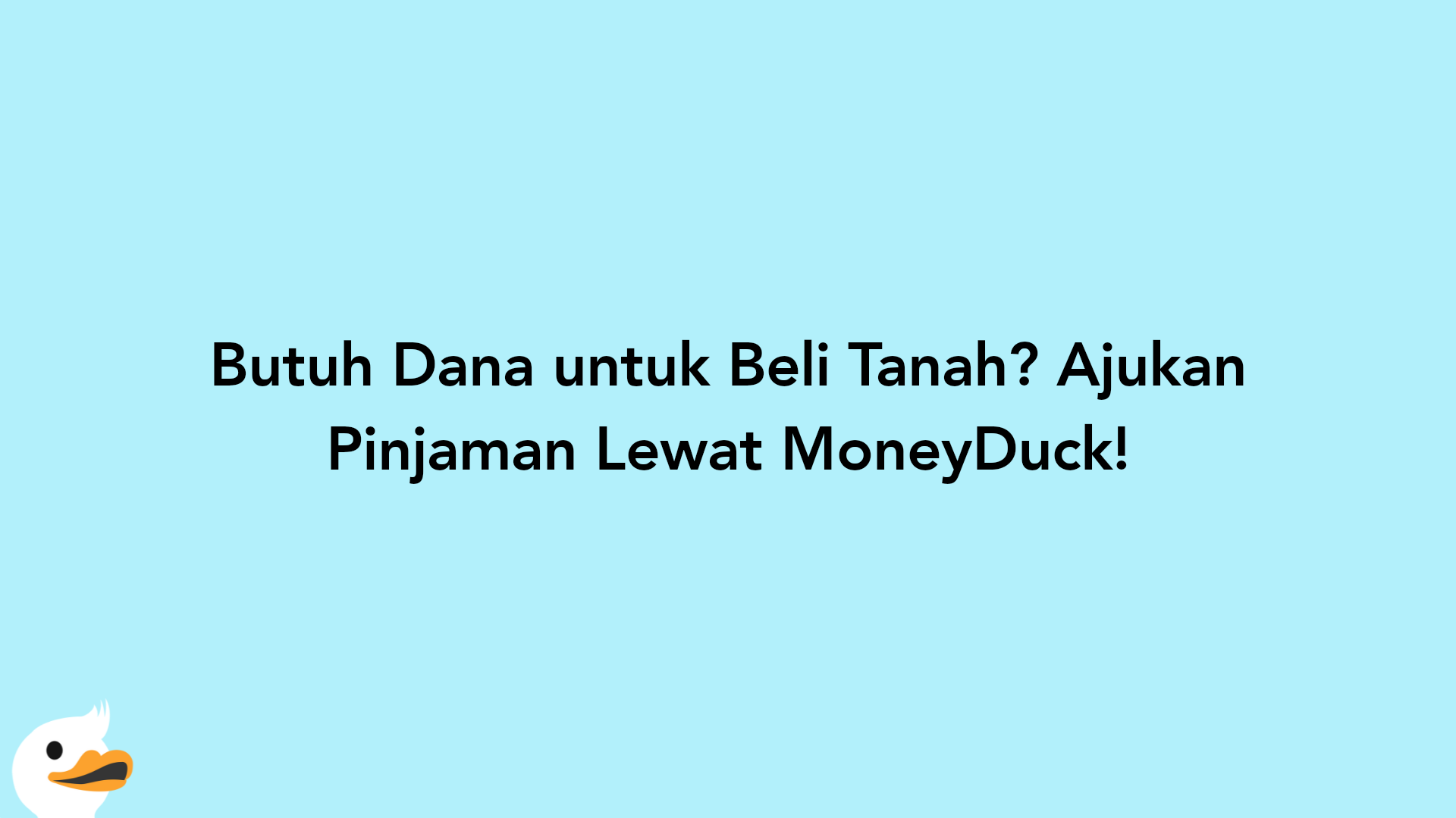 Butuh Dana untuk Beli Tanah? Ajukan Pinjaman Lewat MoneyDuck!