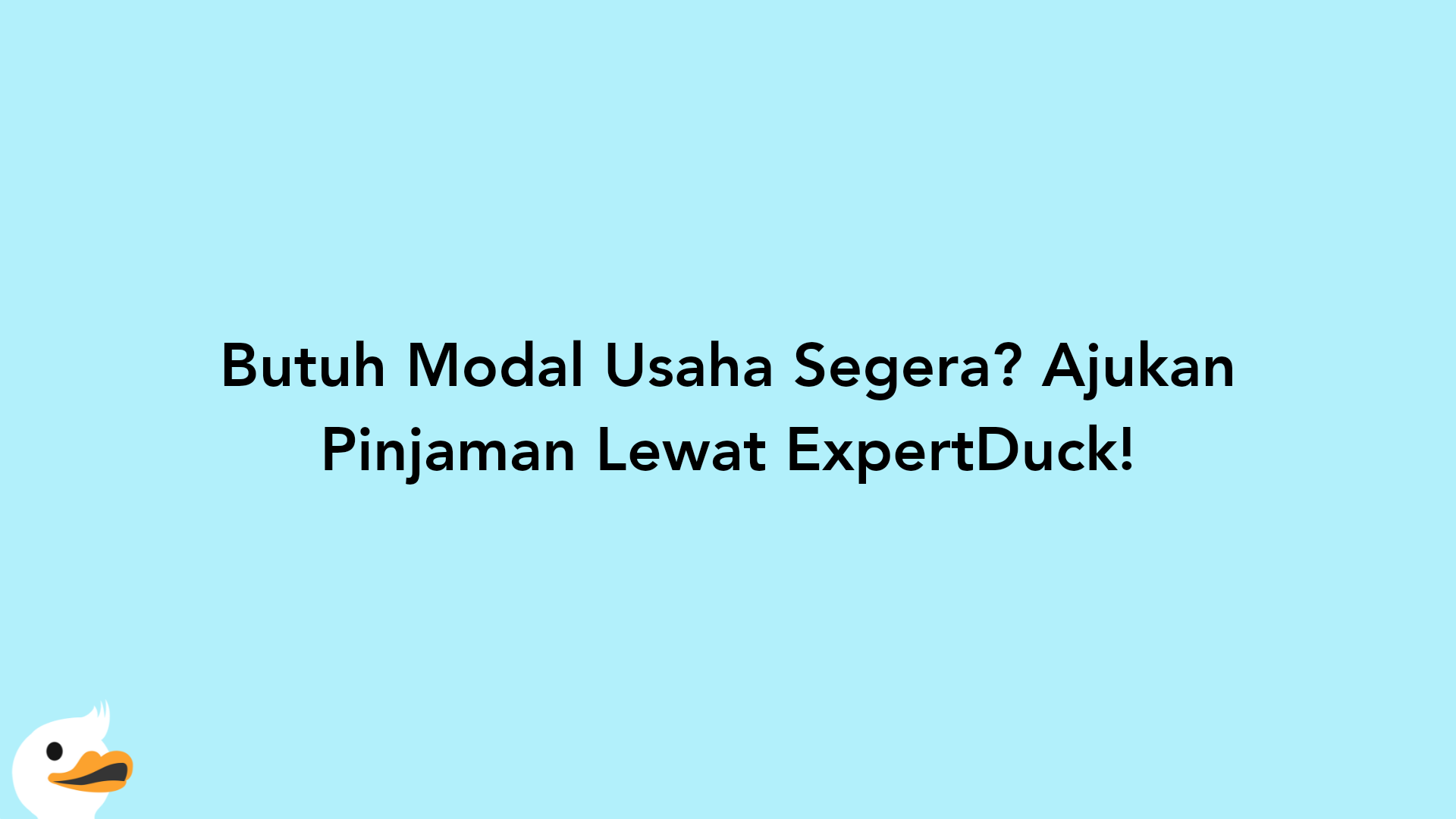 Butuh Modal Usaha Segera? Ajukan Pinjaman Lewat ExpertDuck!