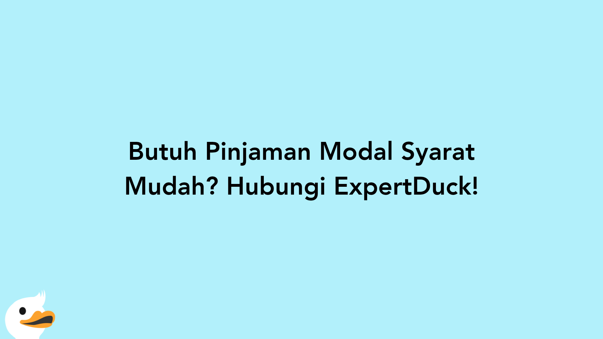 Butuh Pinjaman Modal Syarat Mudah? Hubungi ExpertDuck!