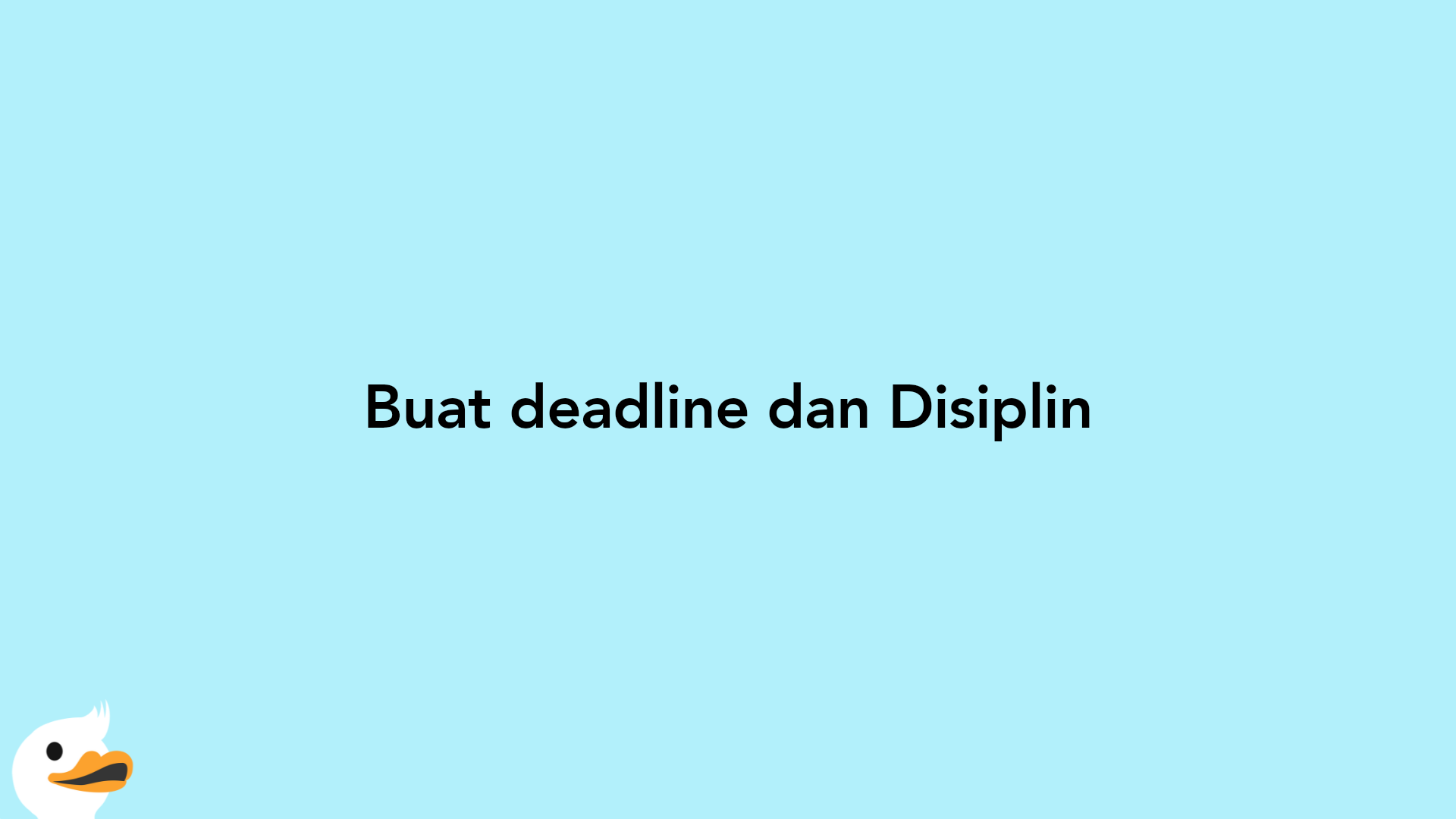 Buat deadline dan Disiplin