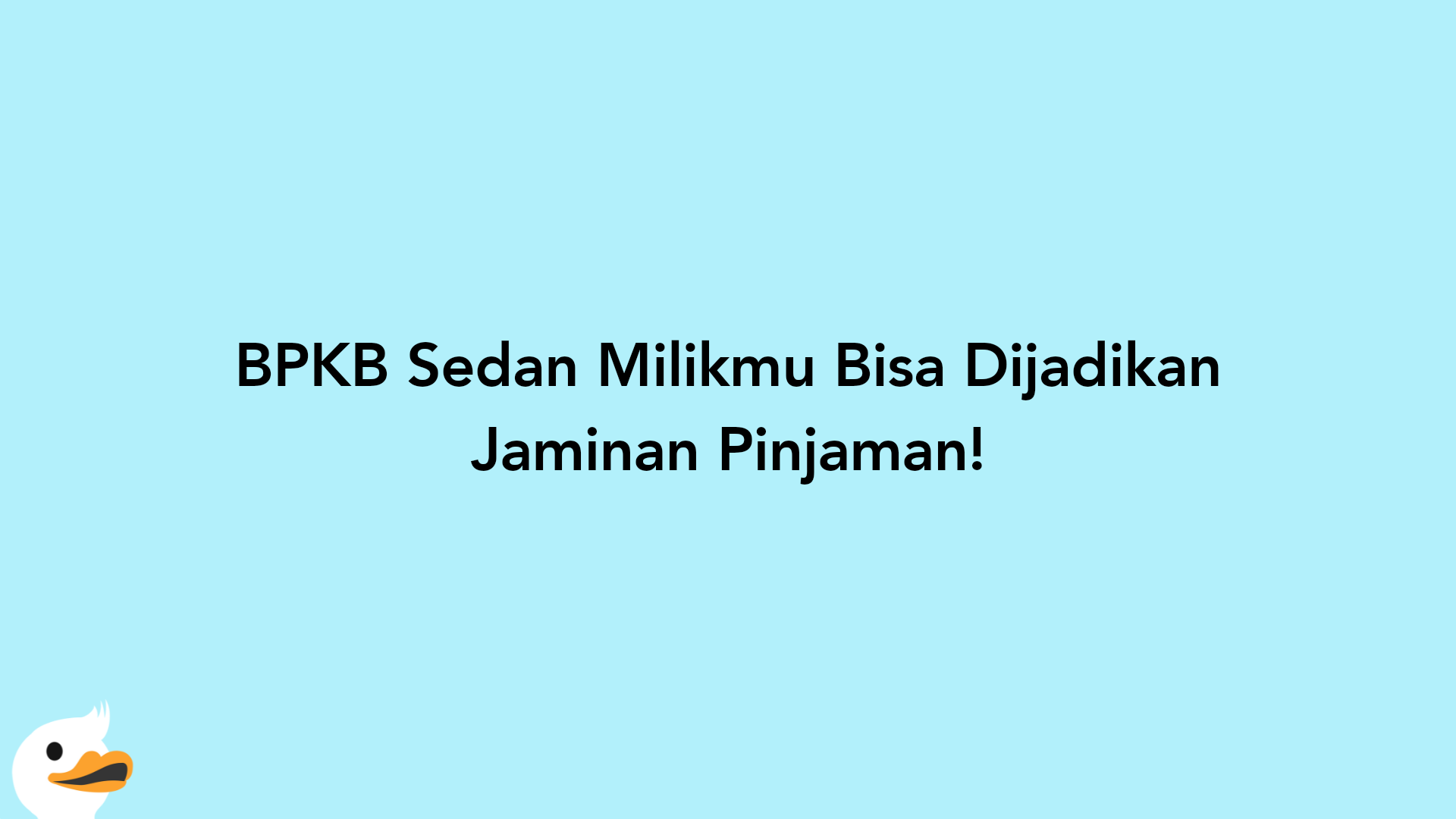 BPKB Sedan Milikmu Bisa Dijadikan Jaminan Pinjaman!