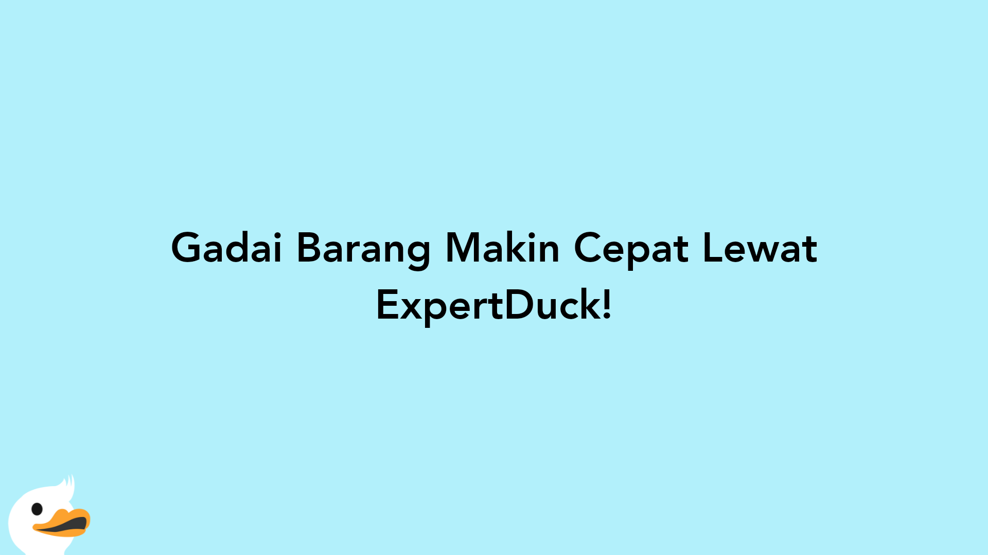 Gadai Barang Makin Cepat Lewat ExpertDuck!