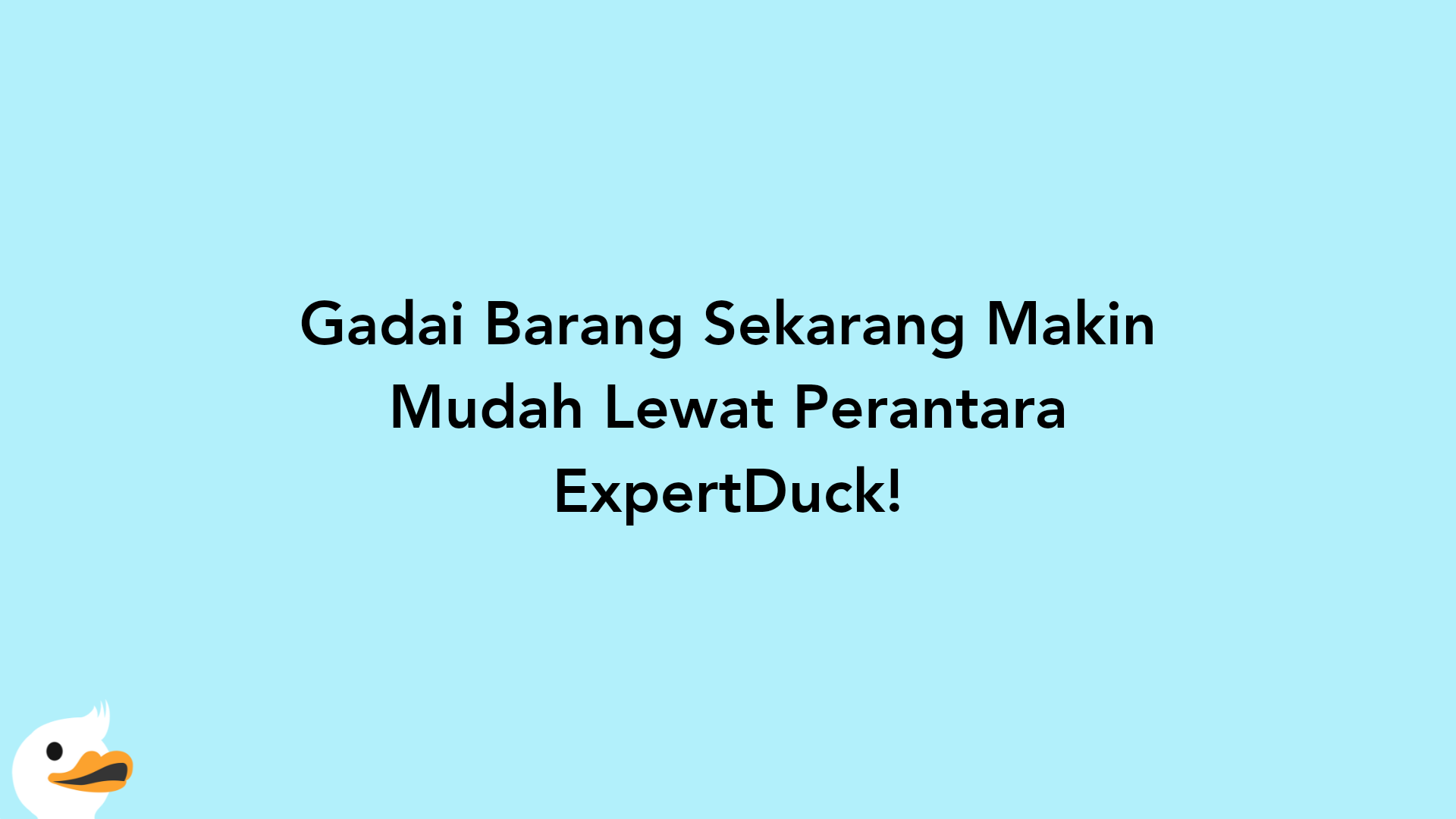 Gadai Barang Sekarang Makin Mudah Lewat Perantara ExpertDuck!