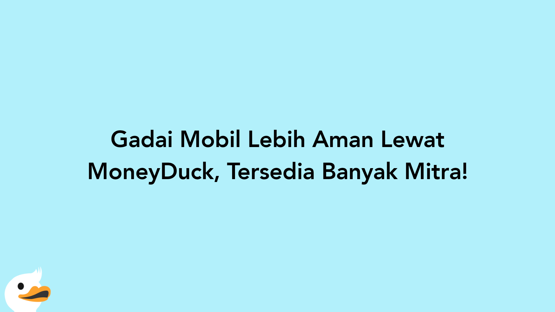 Gadai Mobil Lebih Aman Lewat MoneyDuck, Tersedia Banyak Mitra!