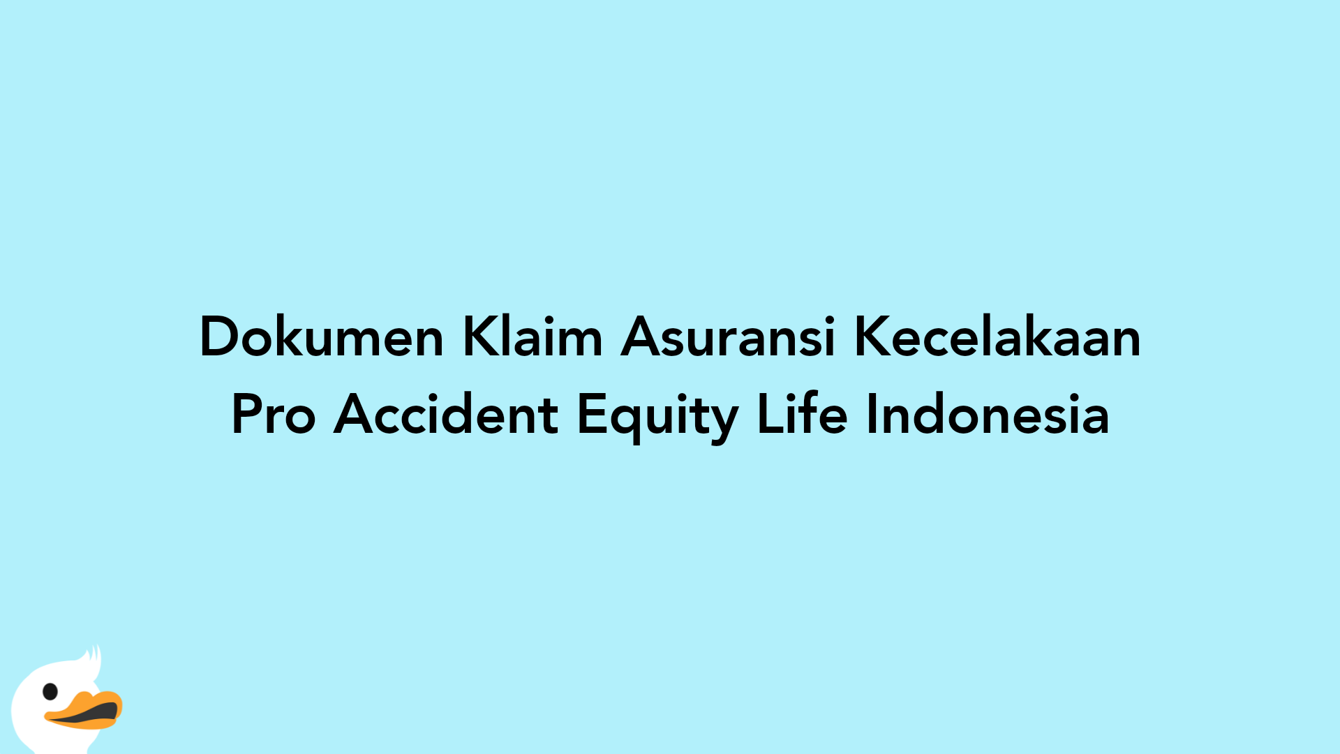 Dokumen Klaim Asuransi Kecelakaan Pro Accident Equity Life Indonesia