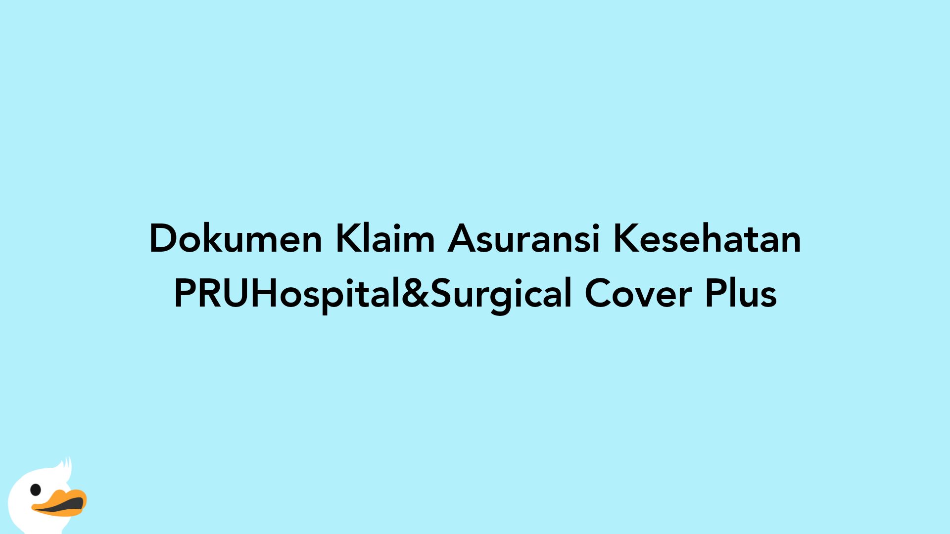 Dokumen Klaim Asuransi Kesehatan PRUHospital&Surgical Cover Plus
