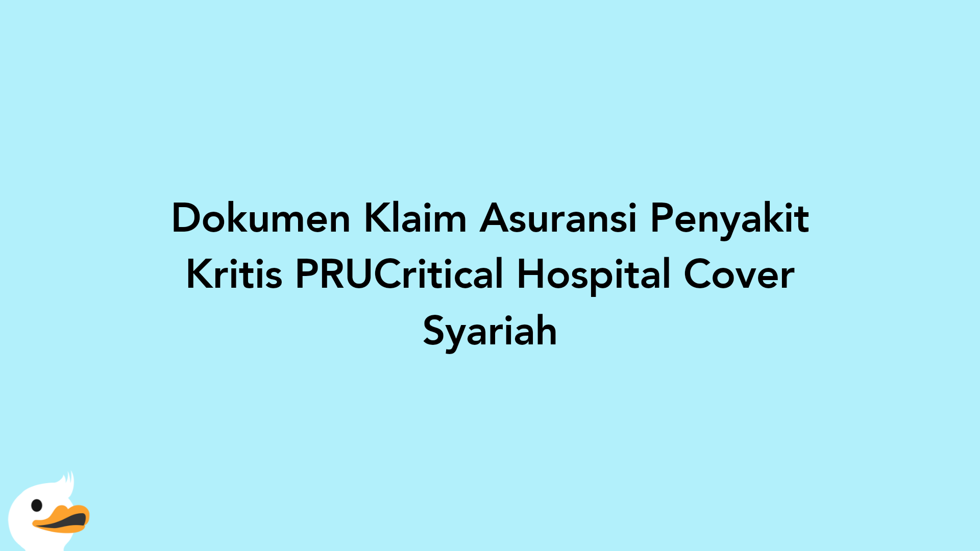 Dokumen Klaim Asuransi Penyakit Kritis PRUCritical Hospital Cover Syariah