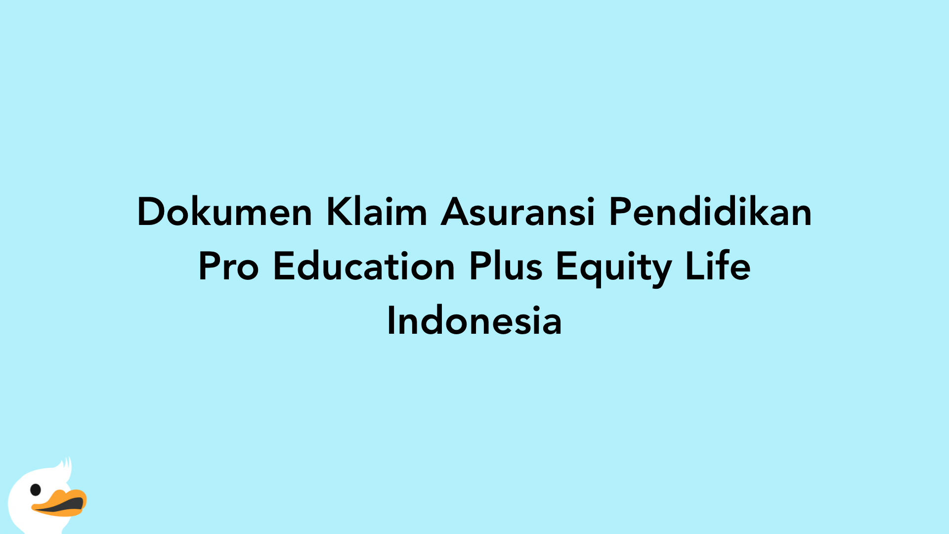 Dokumen Klaim Asuransi Pendidikan Pro Education Plus Equity Life Indonesia