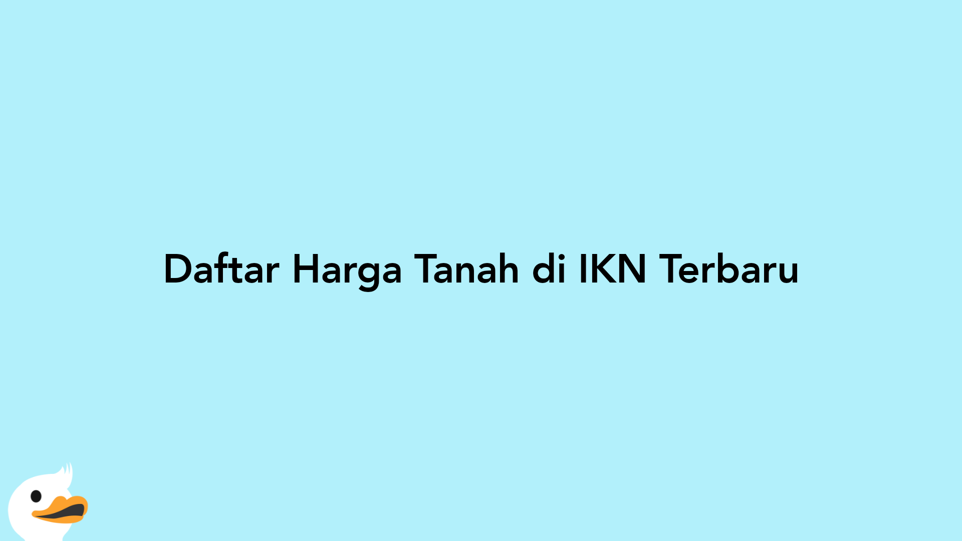 Daftar Harga Tanah di IKN Terbaru