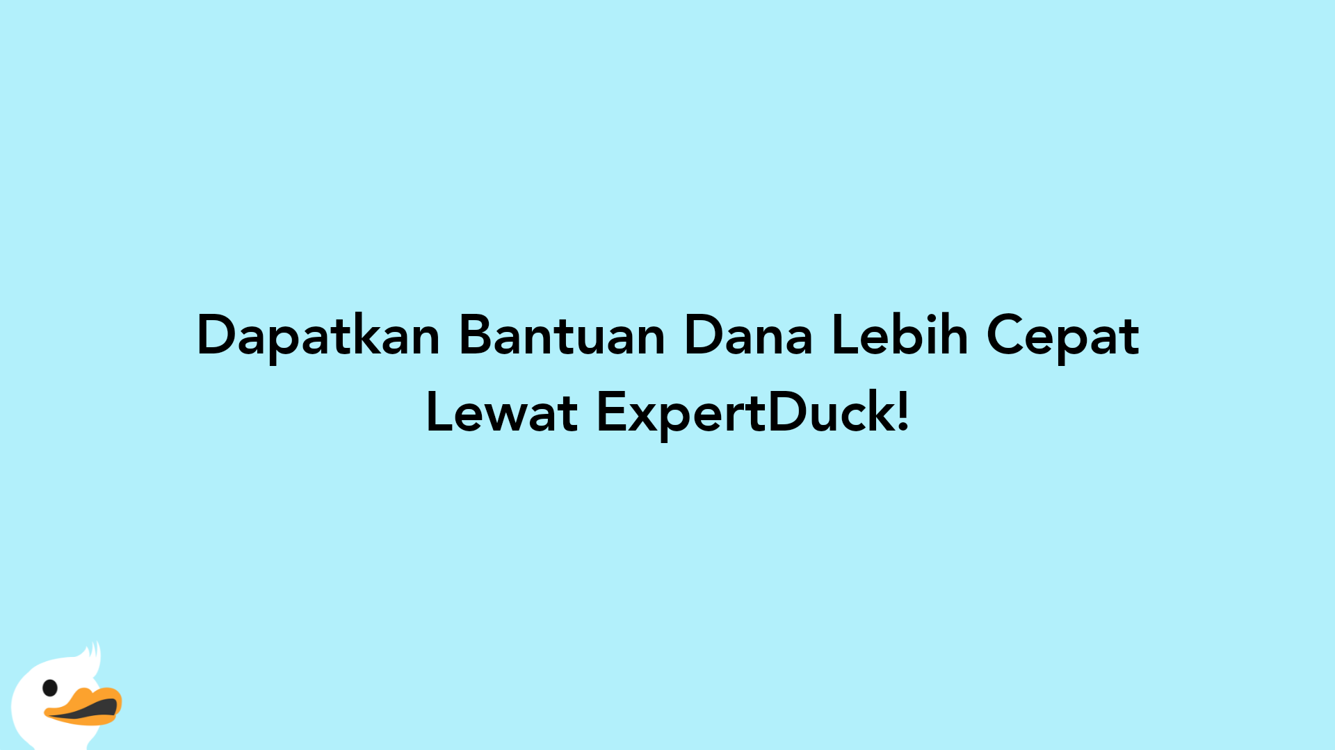 Dapatkan Bantuan Dana Lebih Cepat Lewat ExpertDuck!