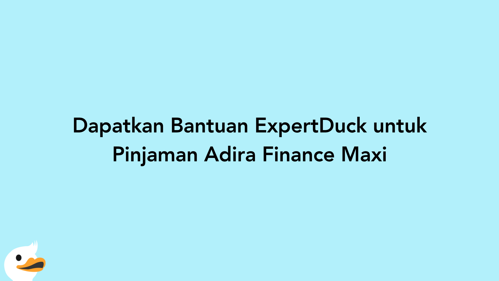 Dapatkan Bantuan ExpertDuck untuk Pinjaman Adira Finance Maxi