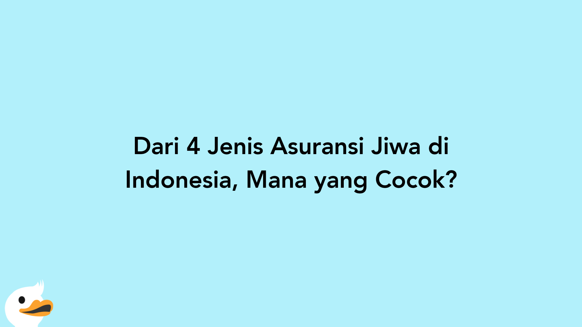 Dari 4 Jenis Asuransi Jiwa di Indonesia, Mana yang Cocok?