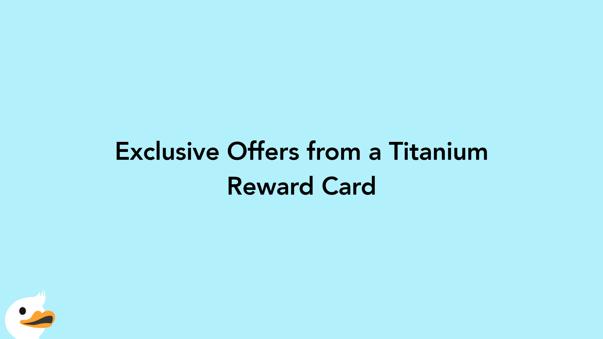 Exclusive Offers from a Titanium Reward Card