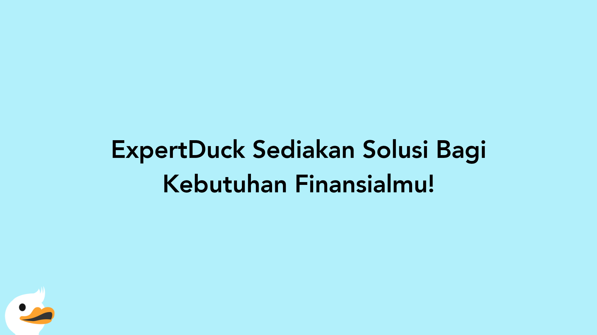 ExpertDuck Sediakan Solusi Bagi Kebutuhan Finansialmu!