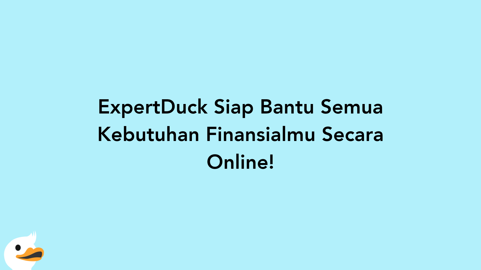 ExpertDuck Siap Bantu Semua Kebutuhan Finansialmu Secara Online!