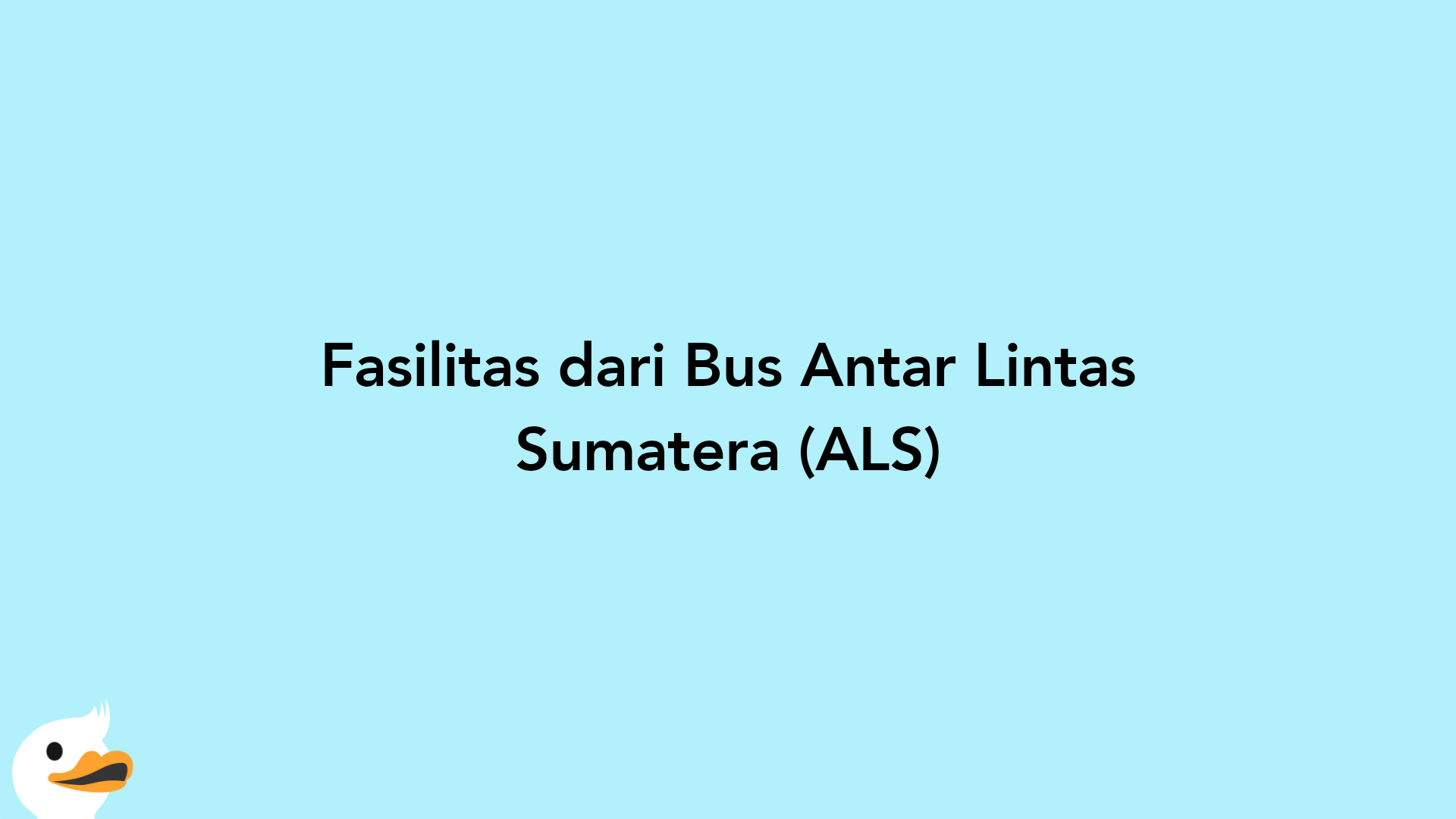 Fasilitas dari Bus Antar Lintas Sumatera (ALS)