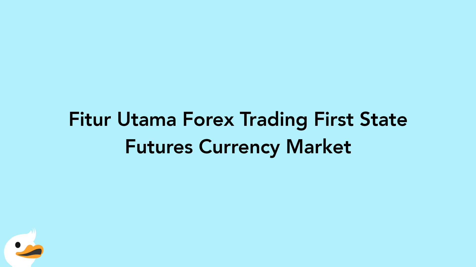 Fitur Utama Forex Trading First State Futures Currency Market