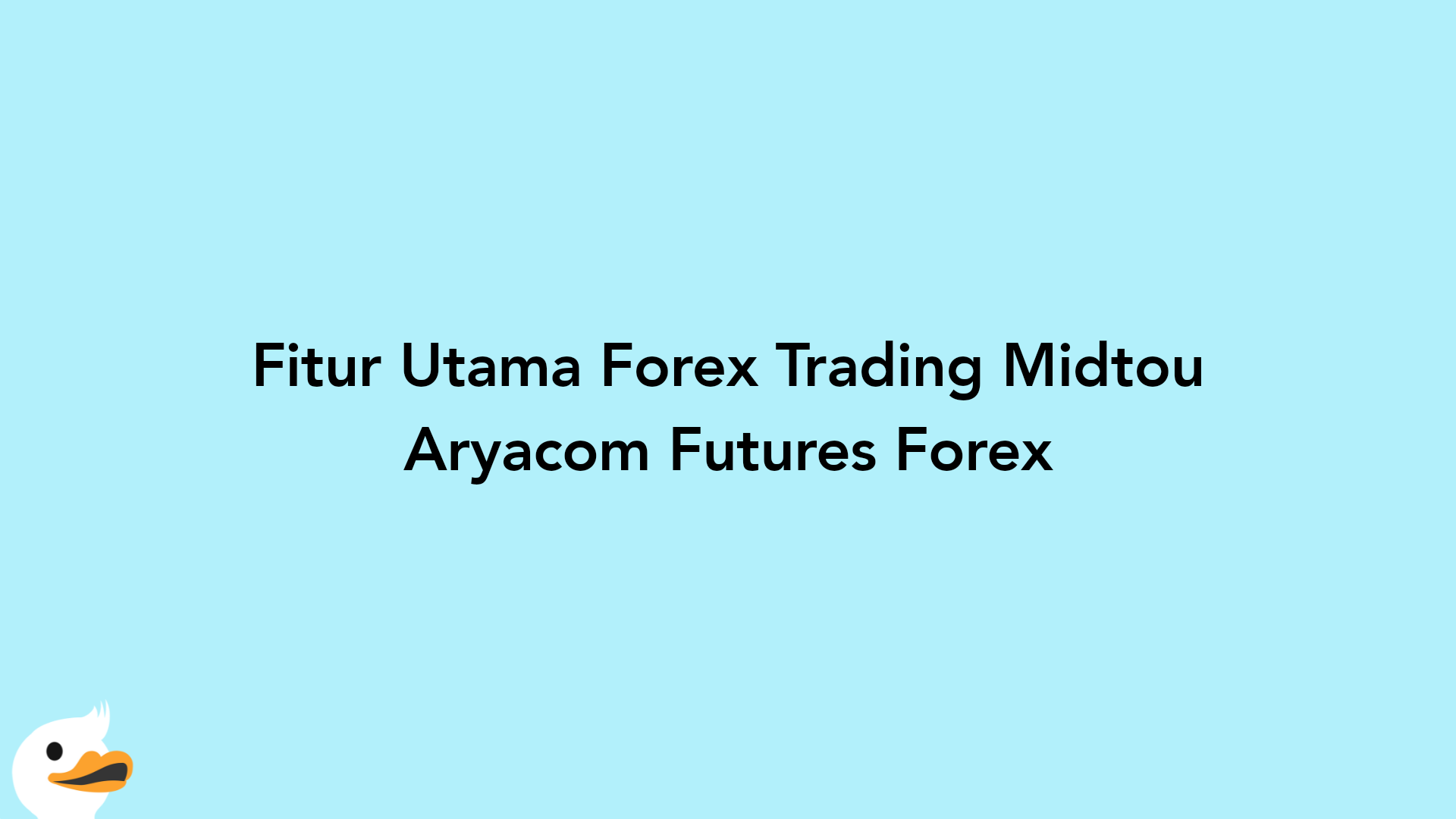 Fitur Utama Forex Trading Midtou Aryacom Futures Forex