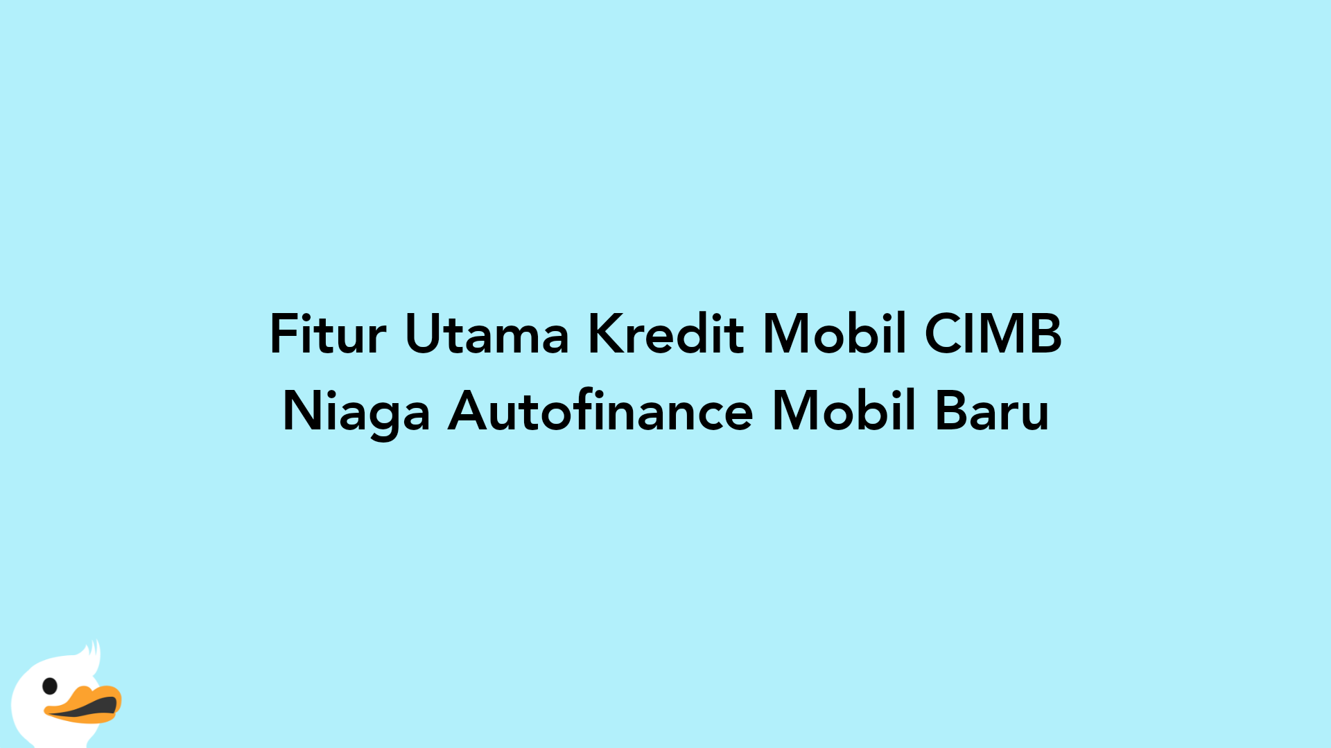 Fitur Utama Kredit Mobil CIMB Niaga Autofinance Mobil Baru