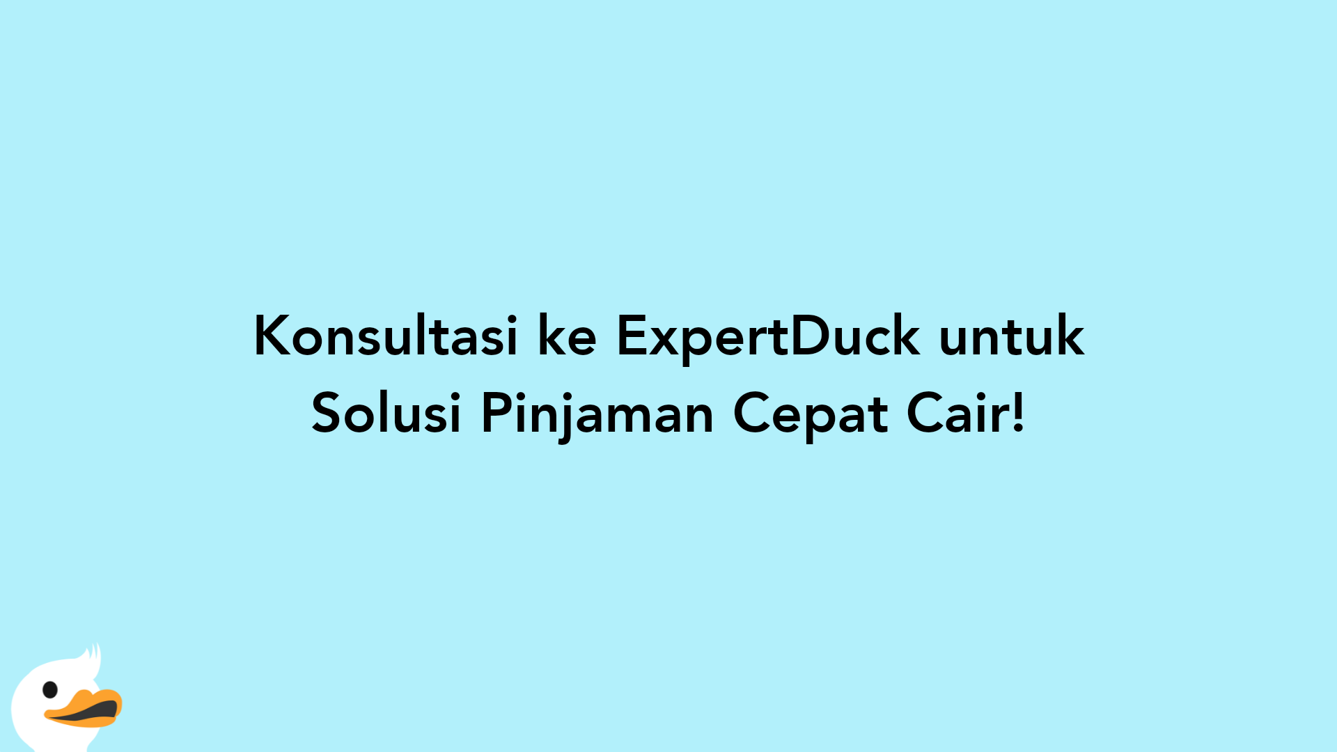 Konsultasi ke ExpertDuck untuk Solusi Pinjaman Cepat Cair!