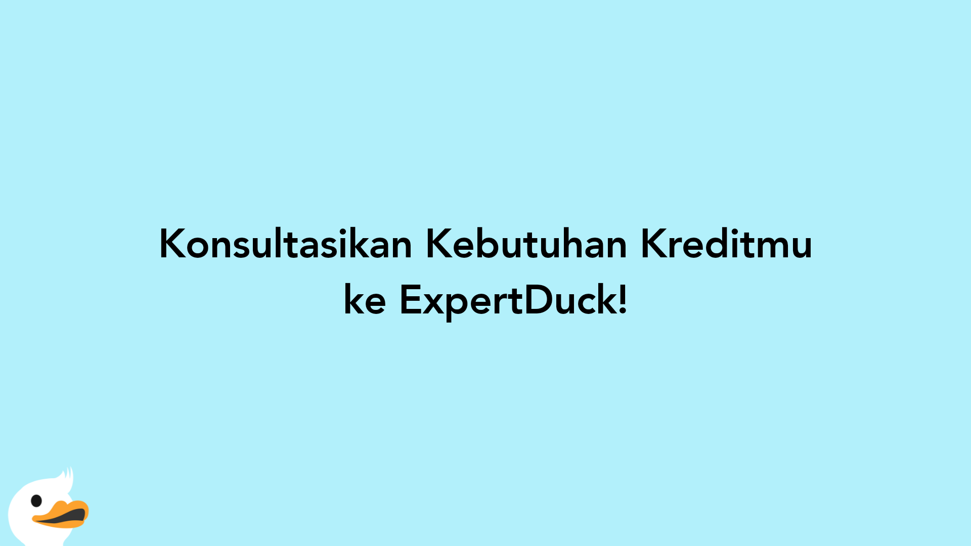 Konsultasikan Kebutuhan Kreditmu ke ExpertDuck!