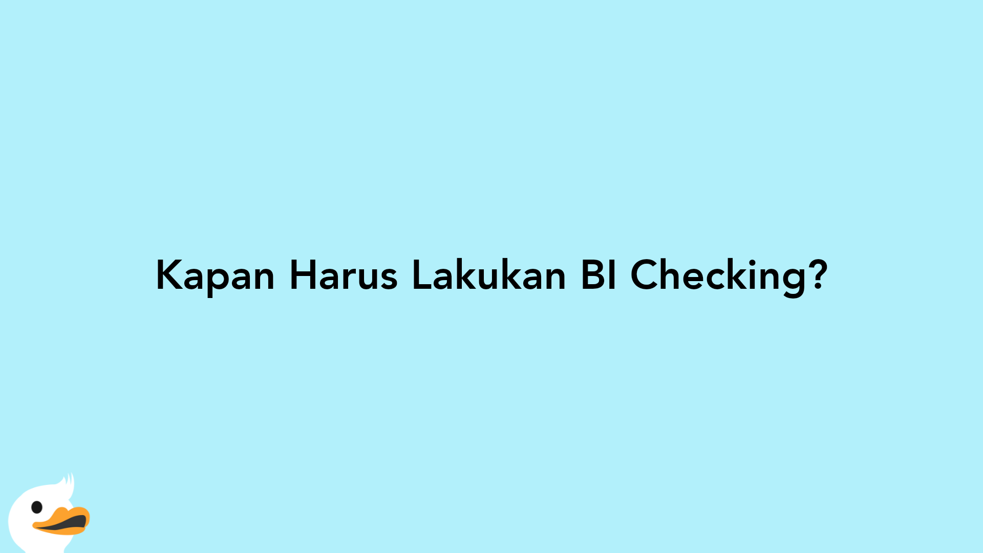 Kapan Harus Lakukan BI Checking?