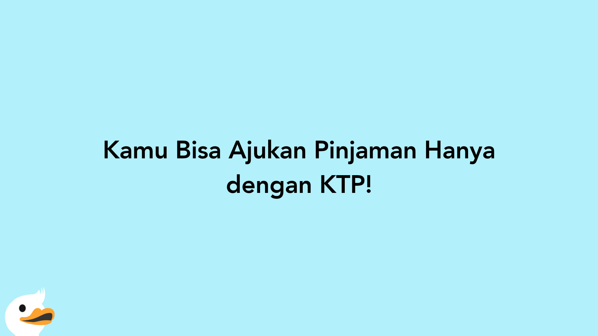 Kamu Bisa Ajukan Pinjaman Hanya dengan KTP!