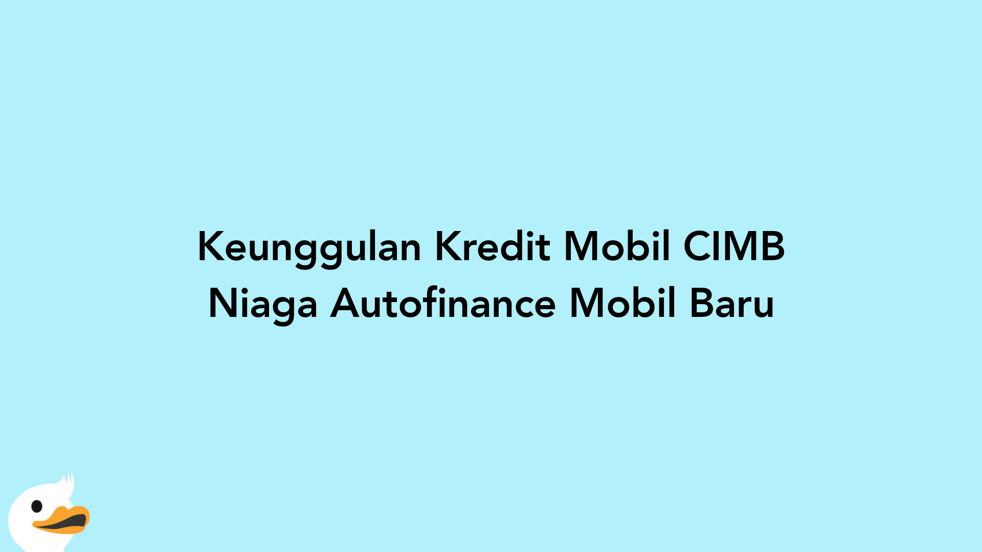 Keunggulan Kredit Mobil CIMB Niaga Autofinance Mobil Baru