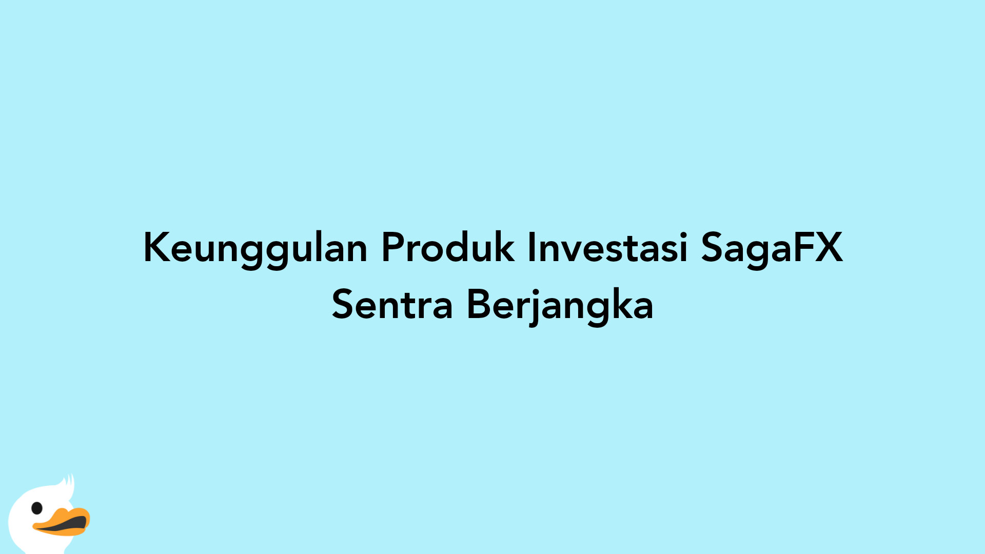 Keunggulan Produk Investasi SagaFX Sentra Berjangka
