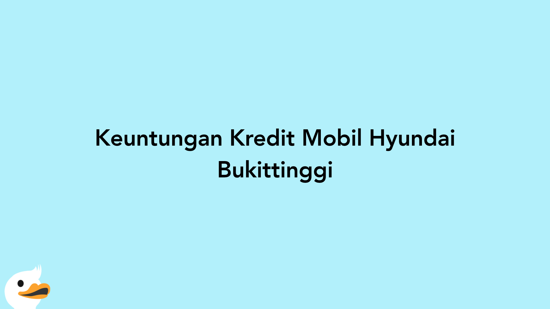 Keuntungan Kredit Mobil Hyundai Bukittinggi