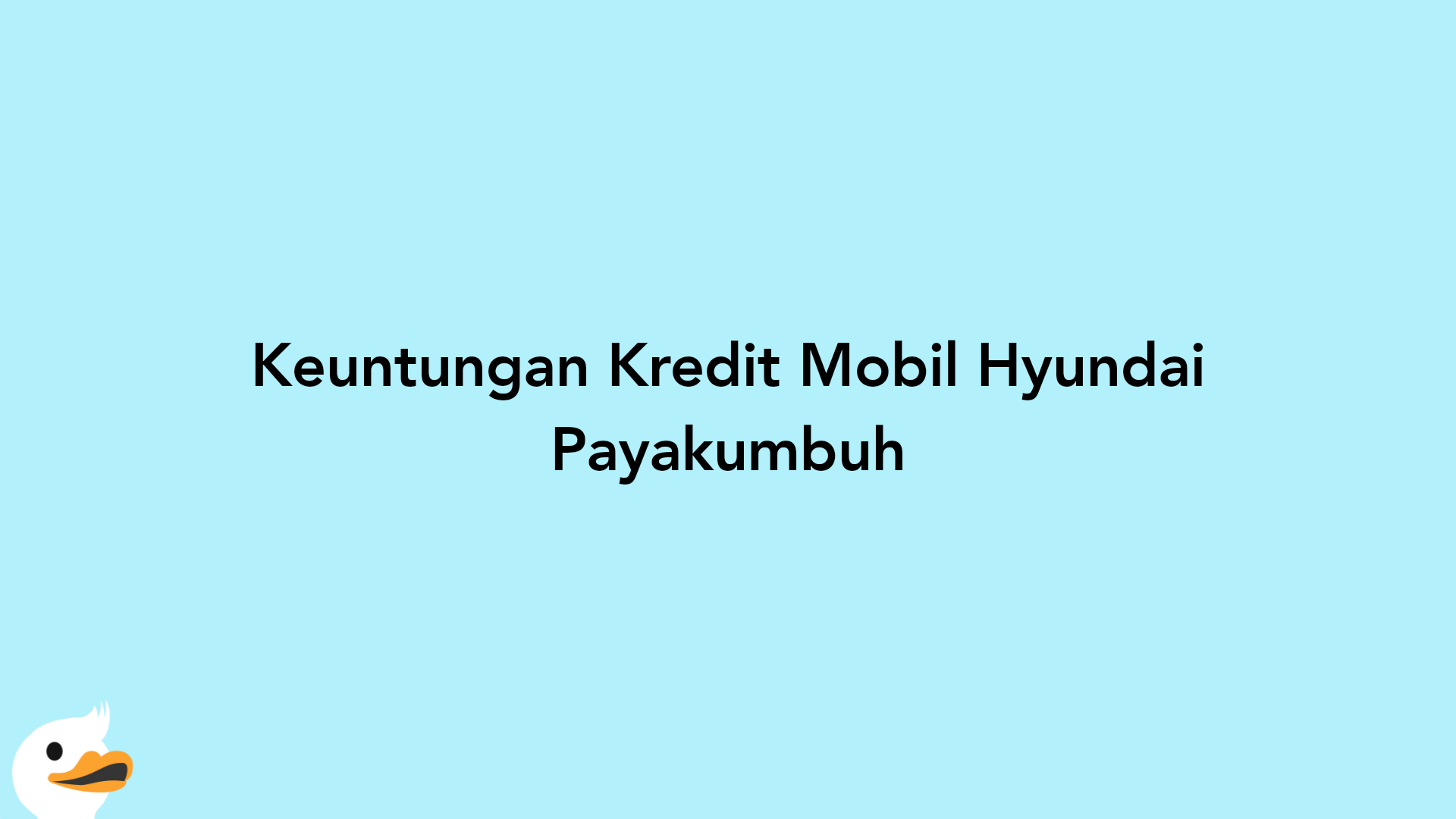 Keuntungan Kredit Mobil Hyundai Payakumbuh
