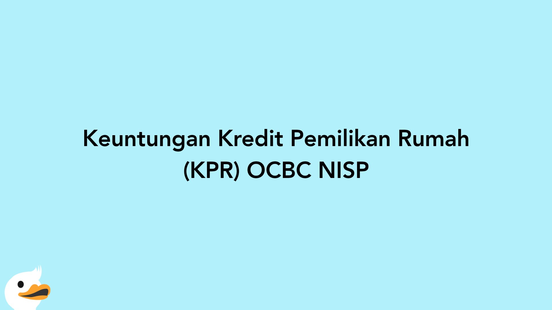 Keuntungan Kredit Pemilikan Rumah (KPR) OCBC NISP