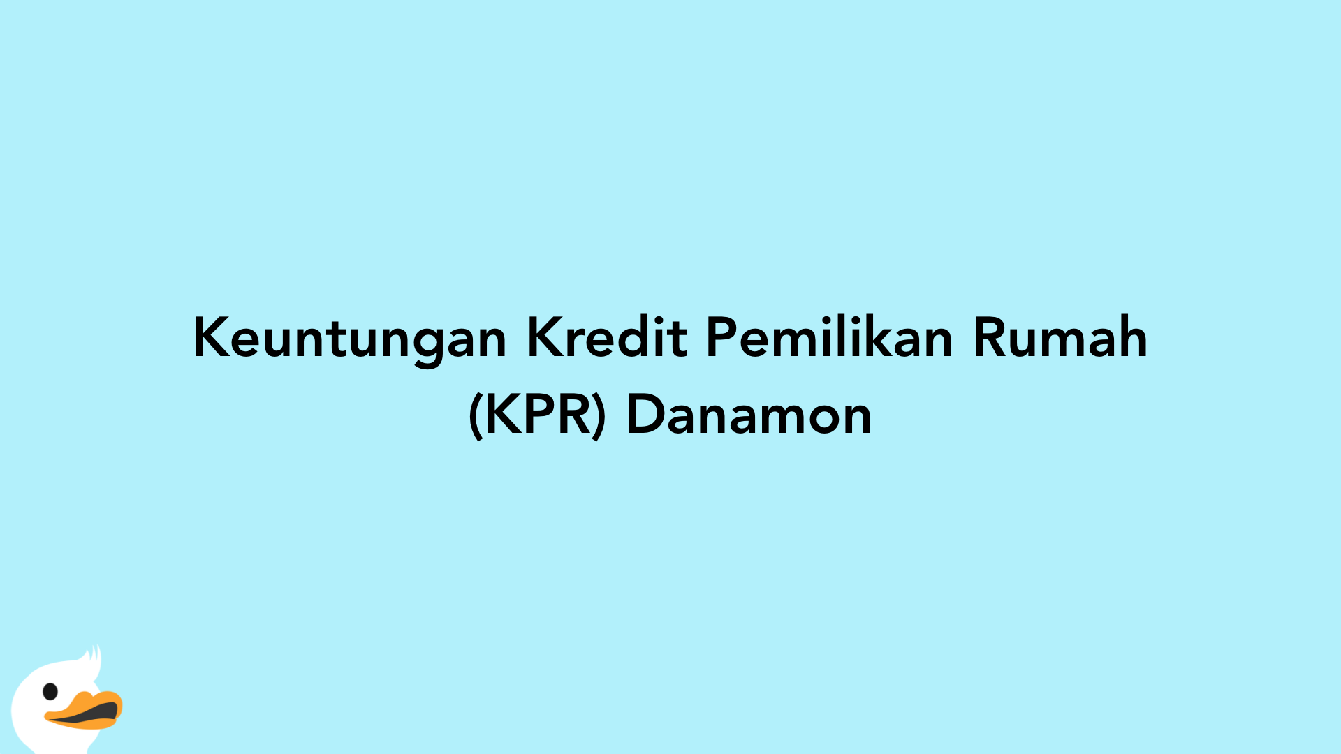 Keuntungan Kredit Pemilikan Rumah (KPR) Danamon