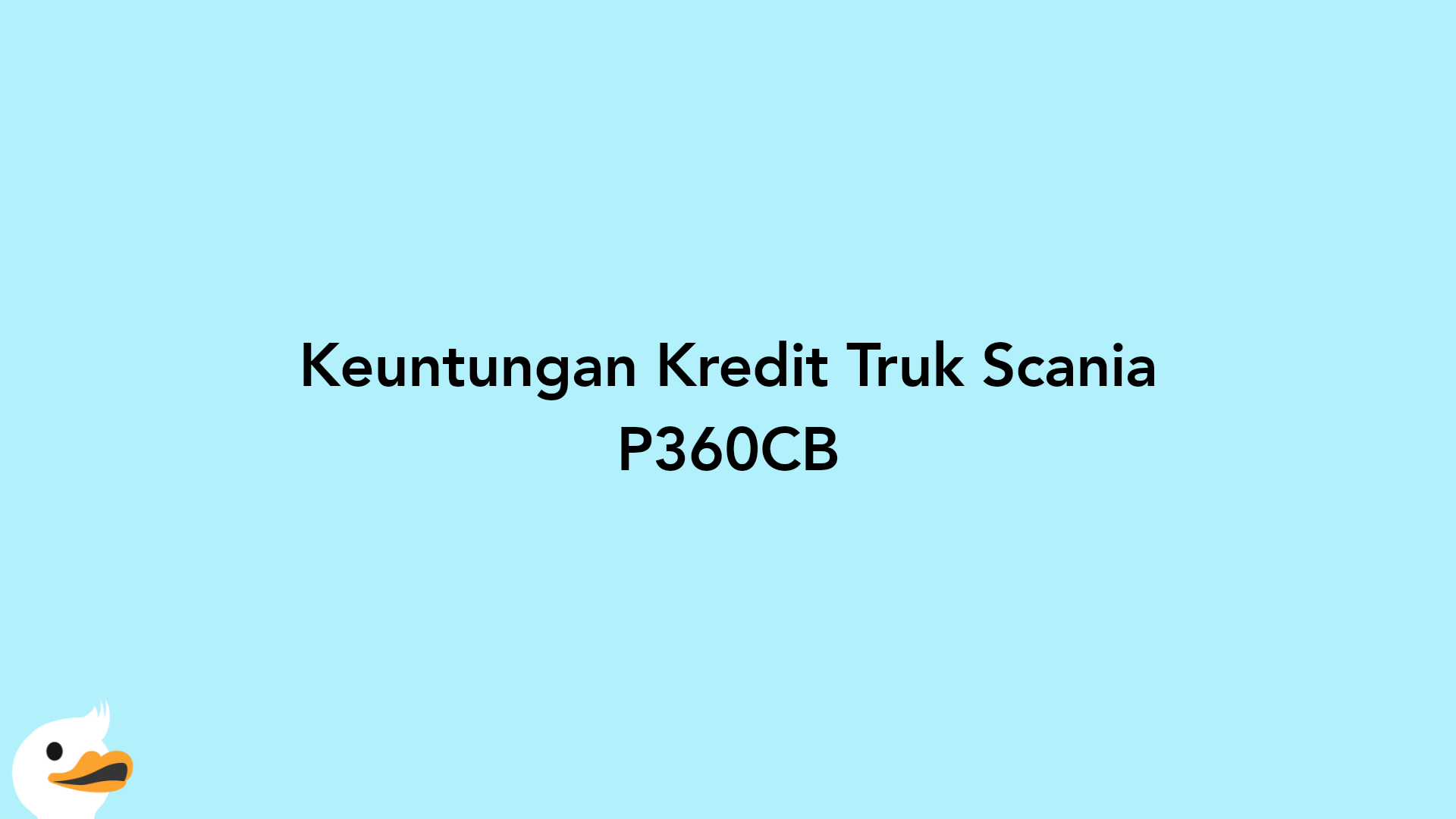 Keuntungan Kredit Truk Scania P360CB