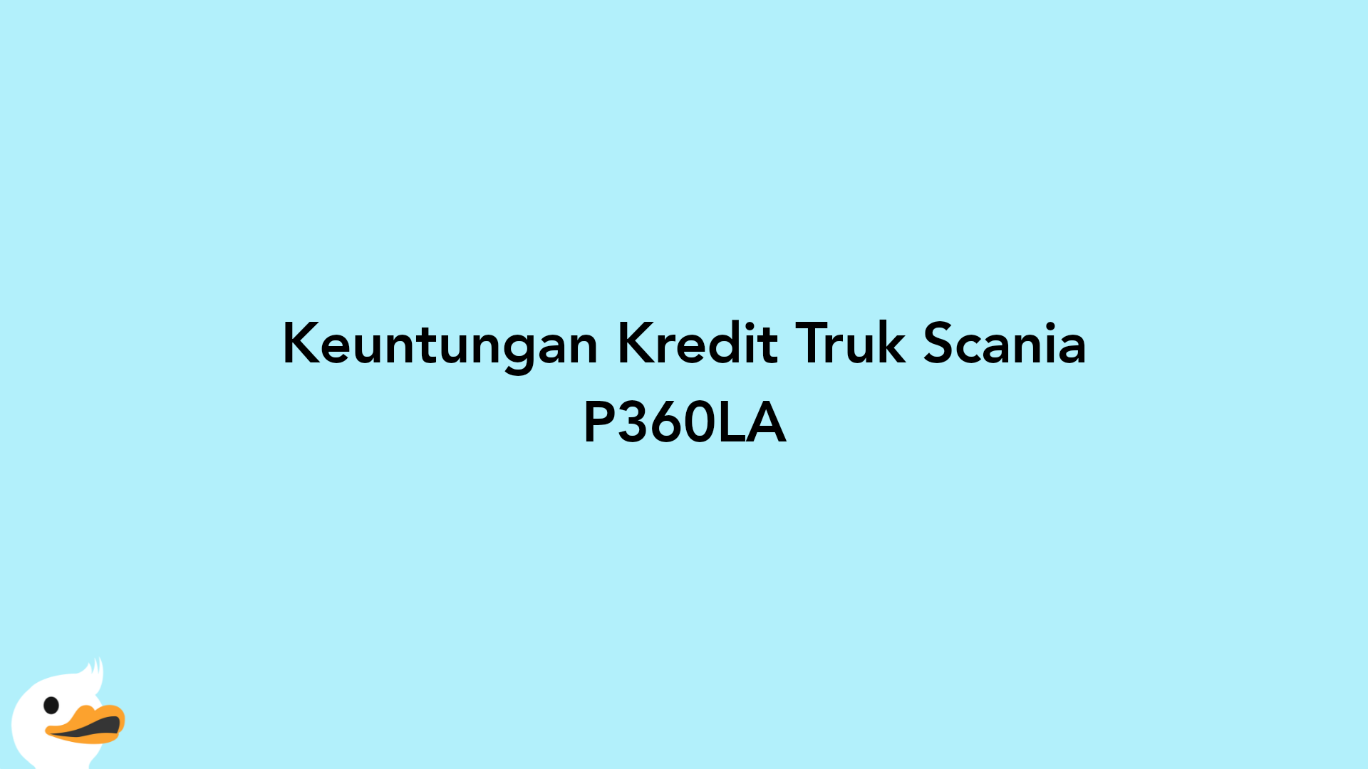 Keuntungan Kredit Truk Scania P360LA