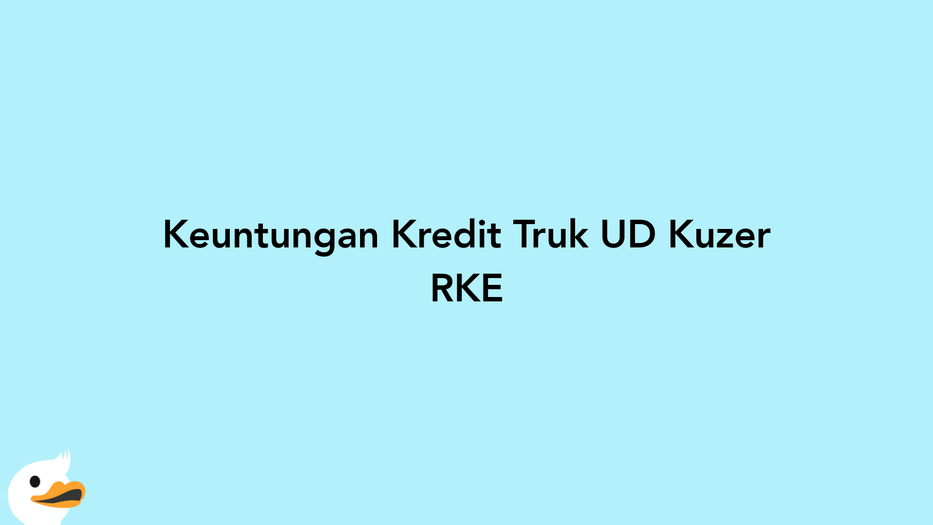 Keuntungan Kredit Truk UD Kuzer RKE