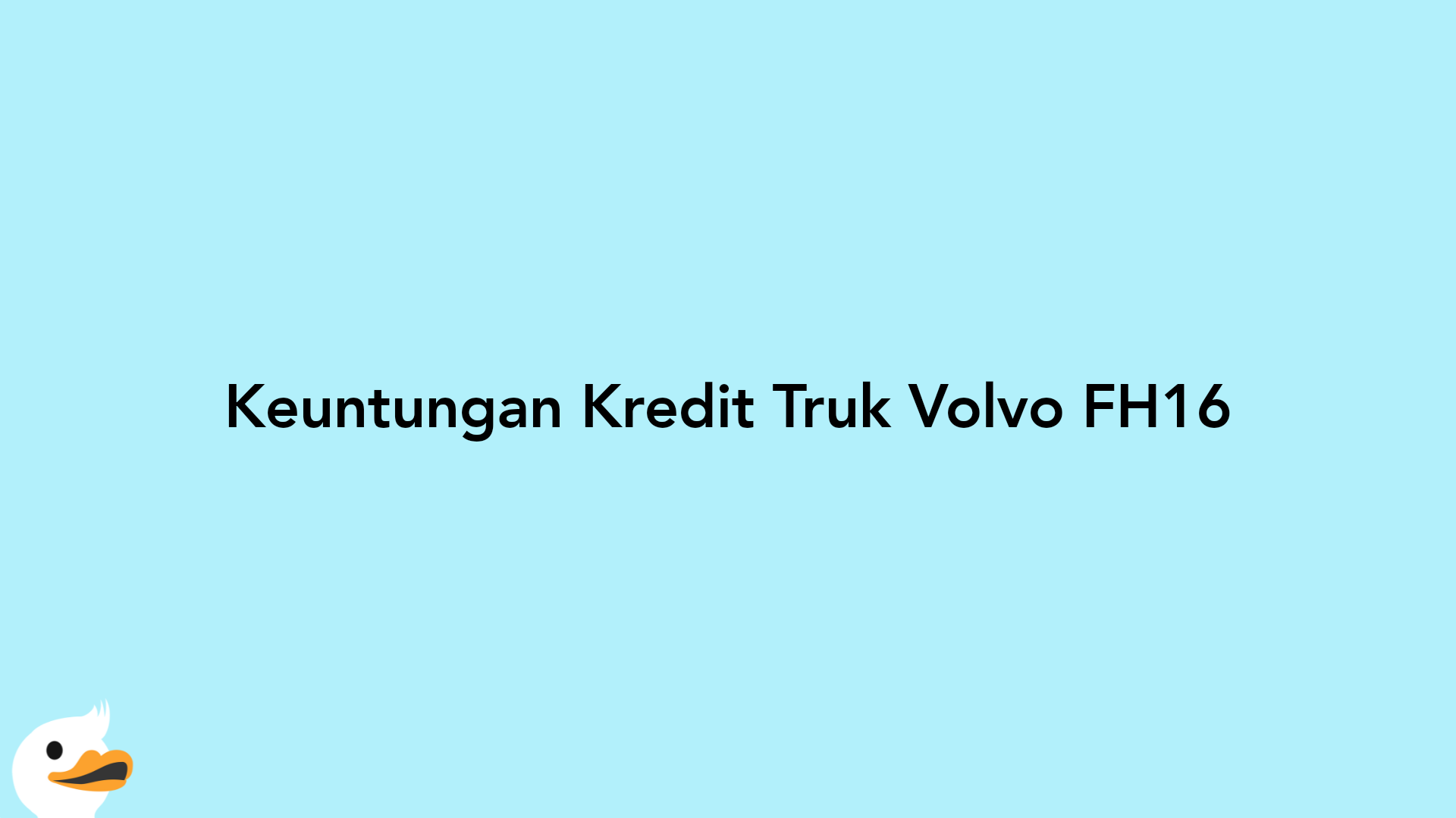 Keuntungan Kredit Truk Volvo FH16