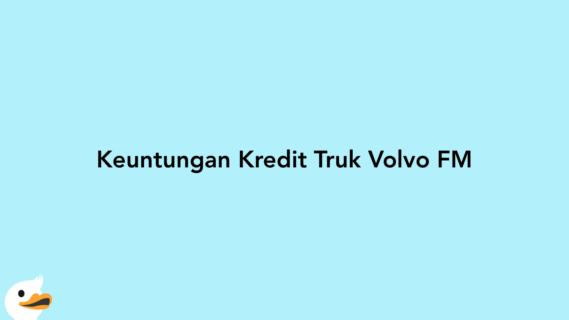 Keuntungan Kredit Truk Volvo FM