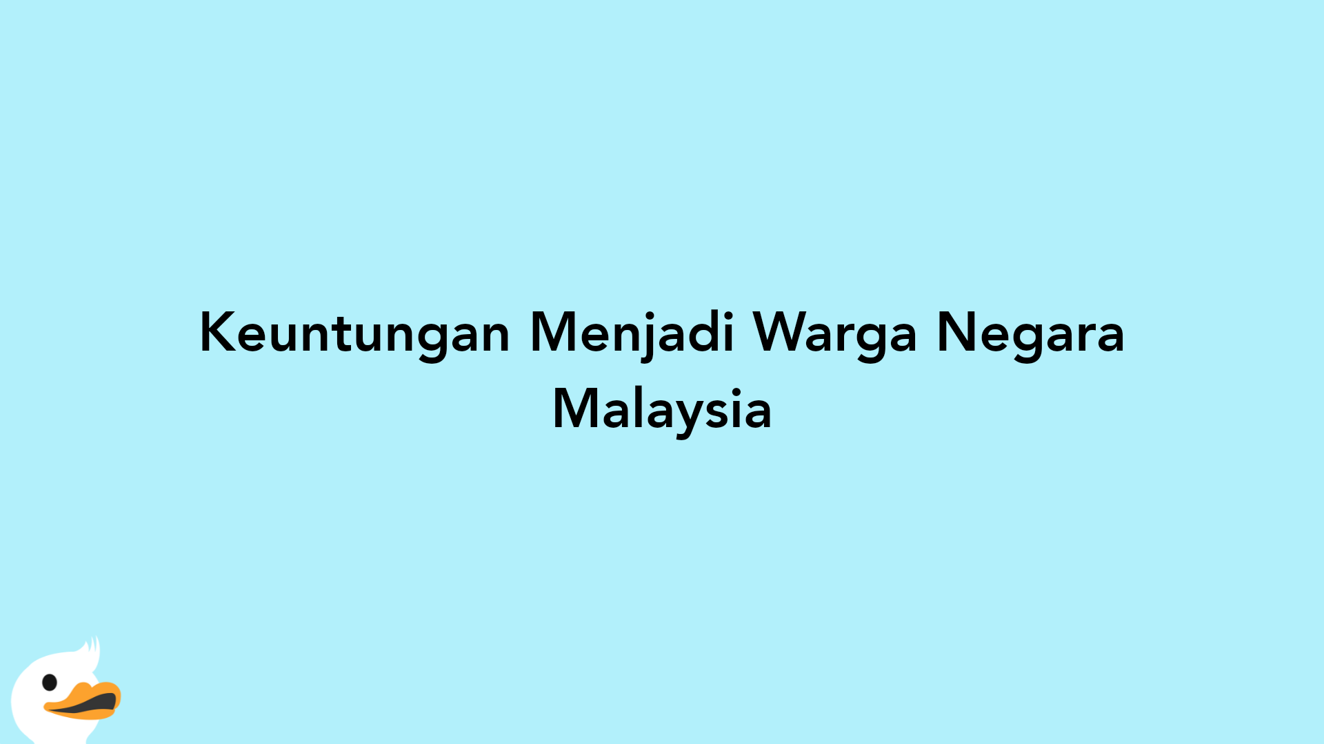 Keuntungan Menjadi Warga Negara Malaysia