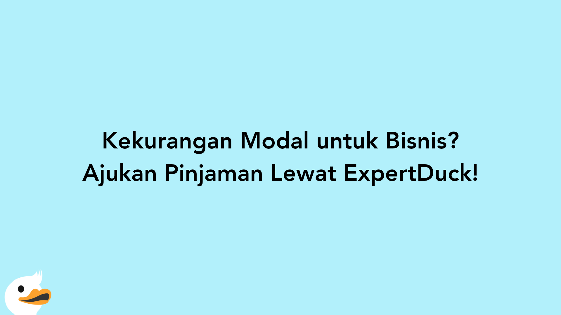 Kekurangan Modal untuk Bisnis? Ajukan Pinjaman Lewat ExpertDuck!