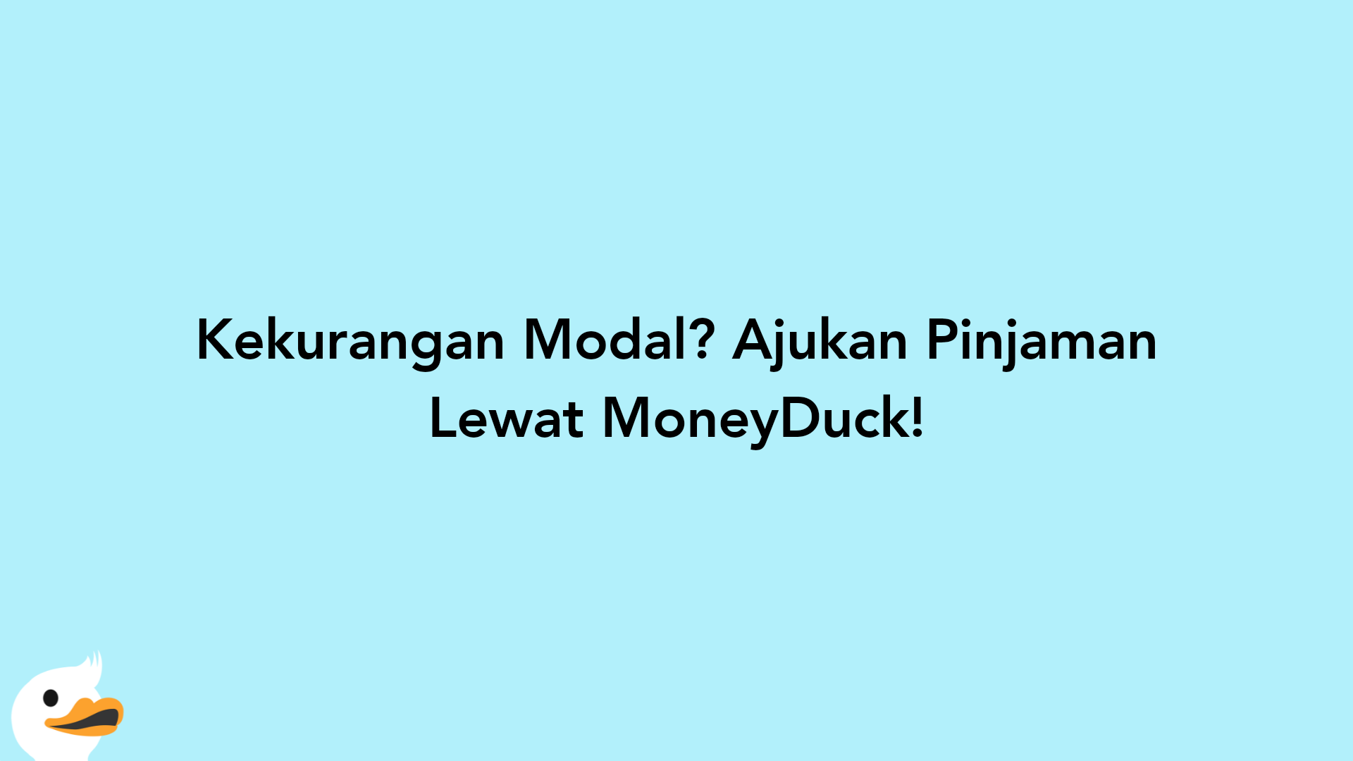 Kekurangan Modal? Ajukan Pinjaman Lewat MoneyDuck!