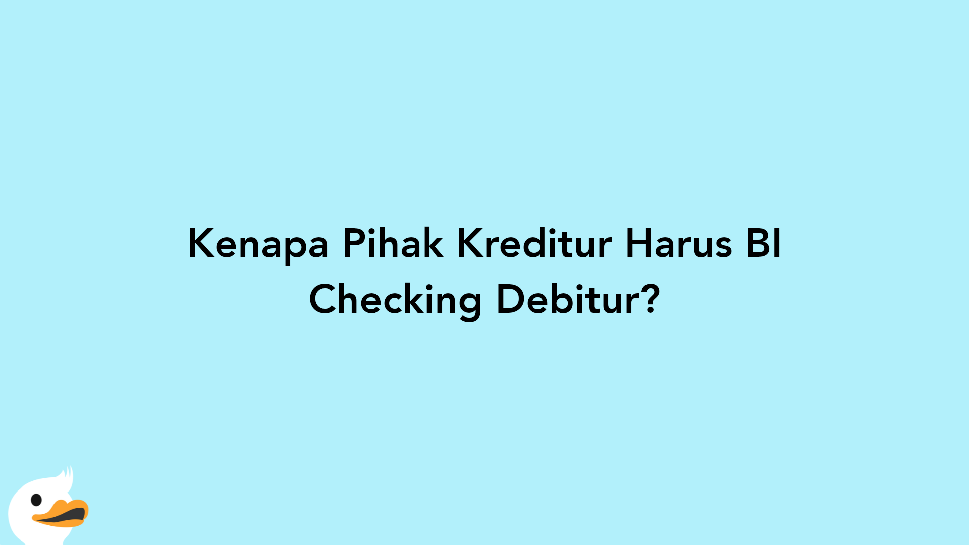 Kenapa Pihak Kreditur Harus BI Checking Debitur?