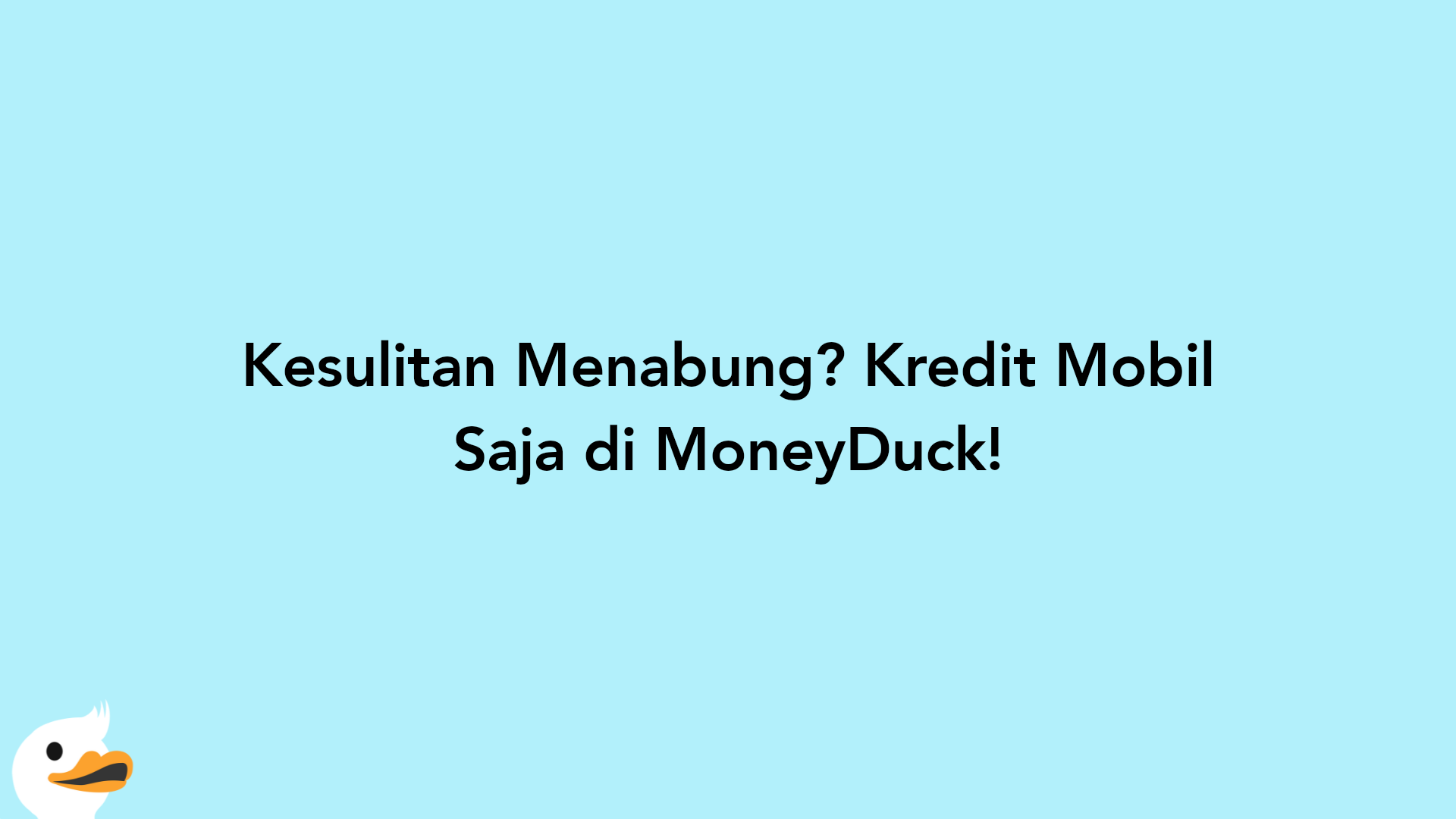 Kesulitan Menabung? Kredit Mobil Saja di MoneyDuck!