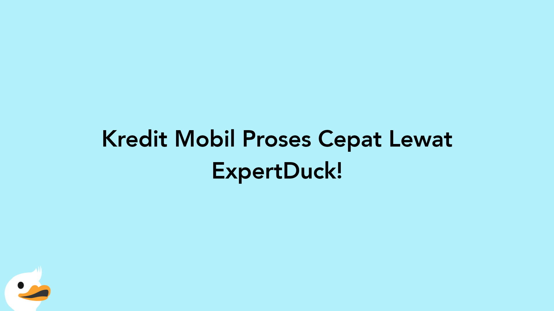 Kredit Mobil Proses Cepat Lewat ExpertDuck!