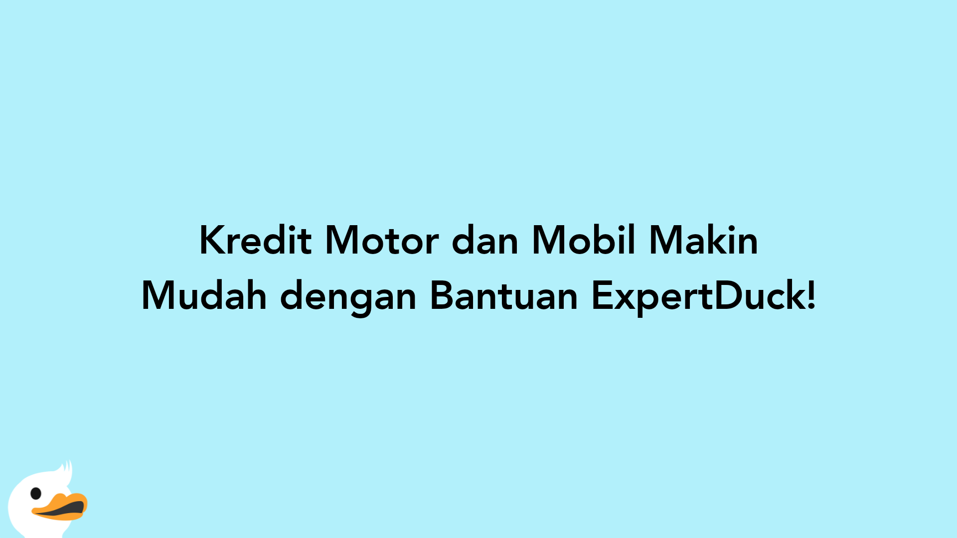 Kredit Motor dan Mobil Makin Mudah dengan Bantuan ExpertDuck!