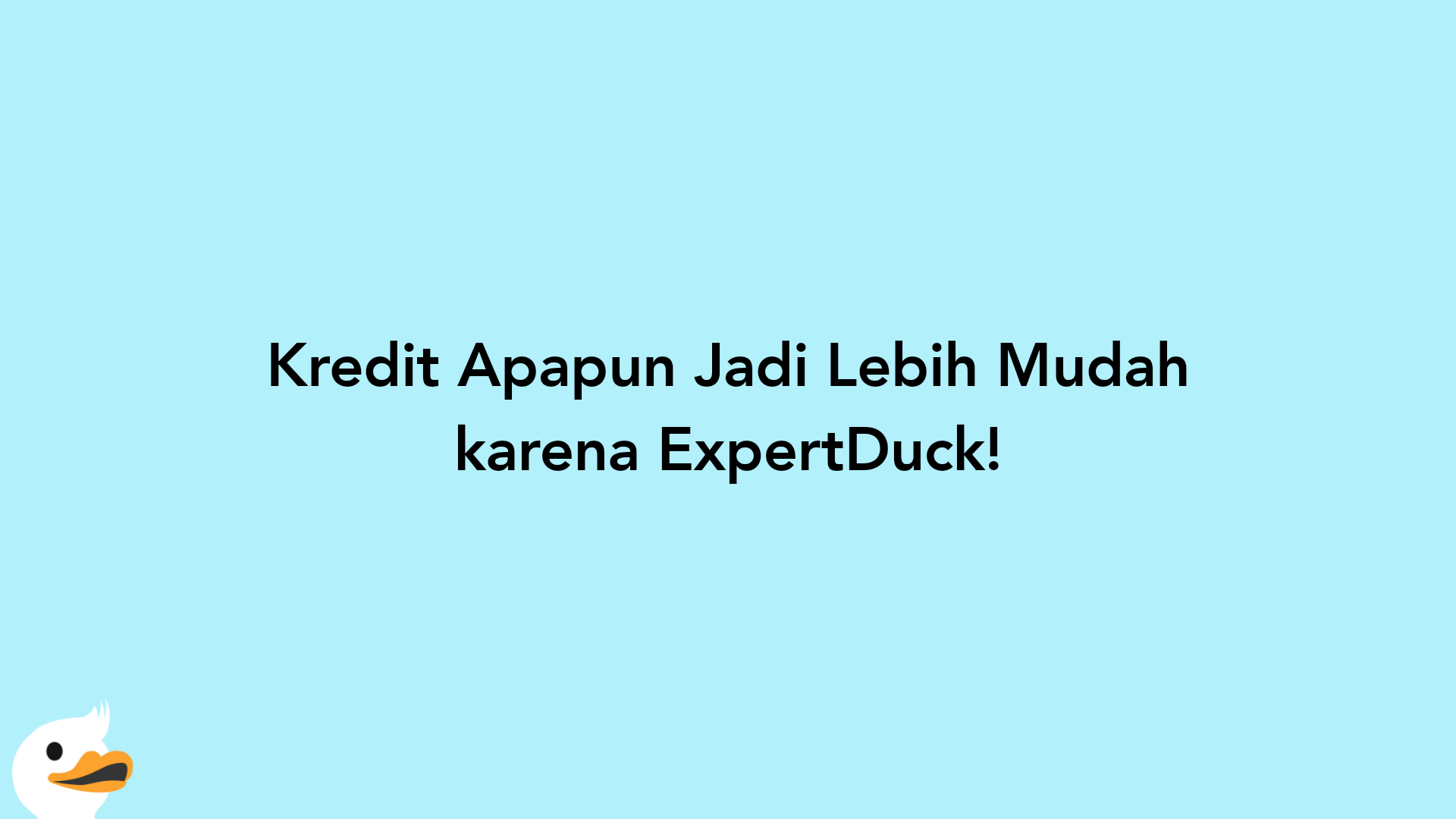 Kredit Apapun Jadi Lebih Mudah karena ExpertDuck!