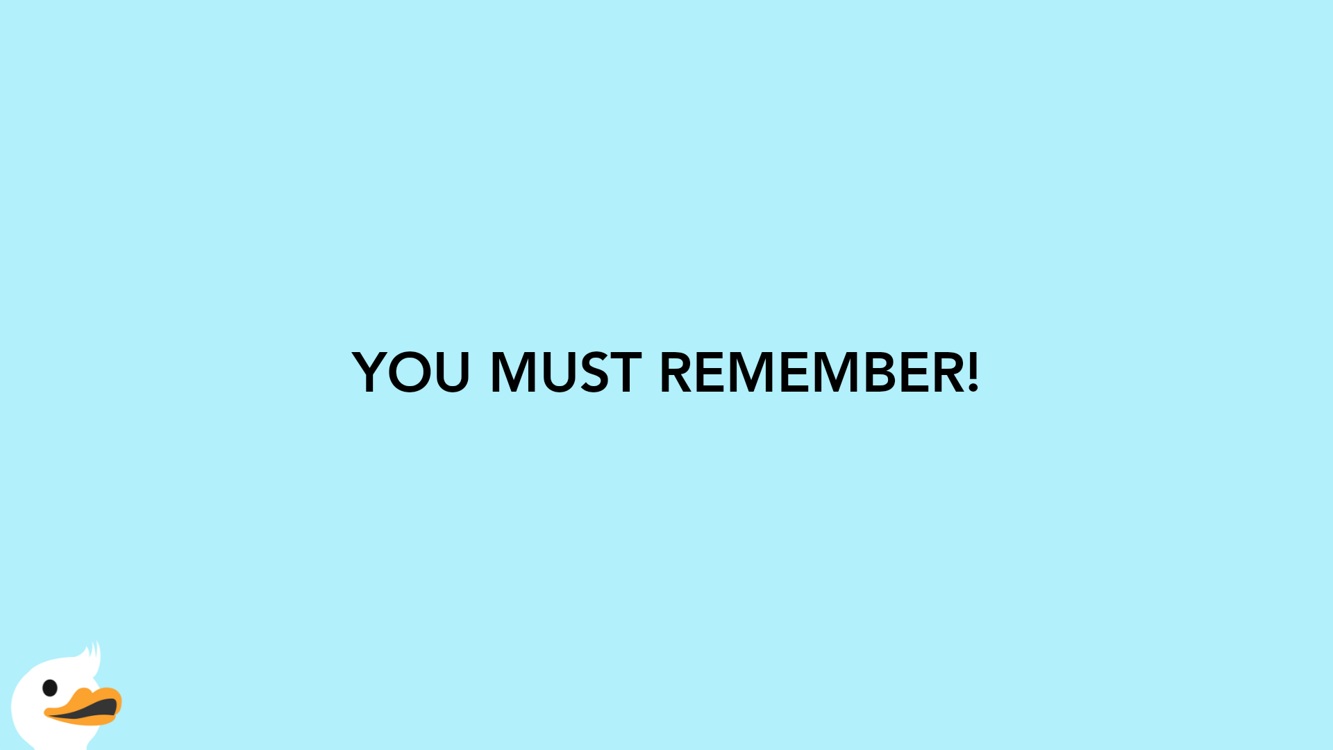 YOU MUST REMEMBER!
