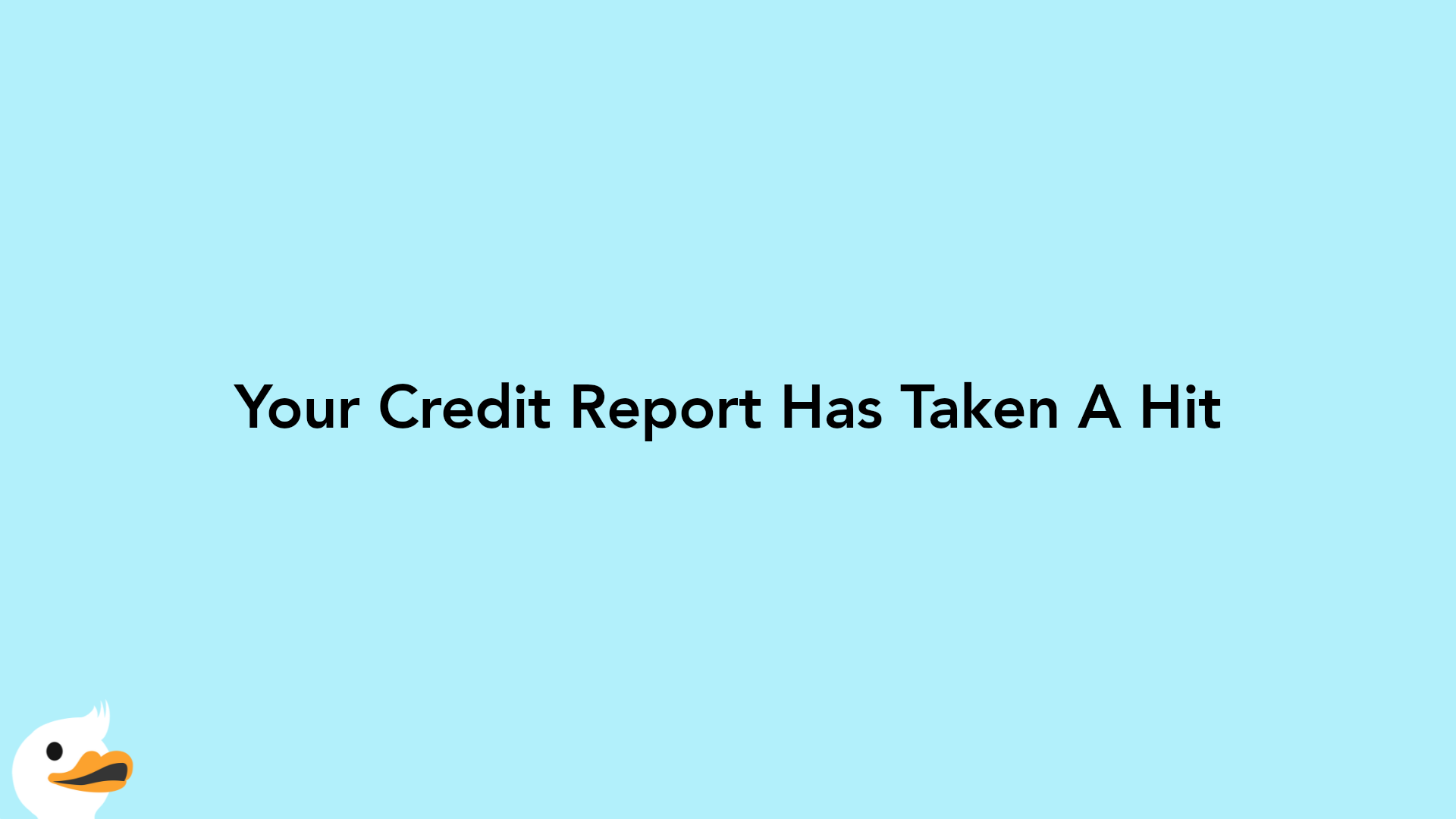 Your Credit Report Has Taken A Hit