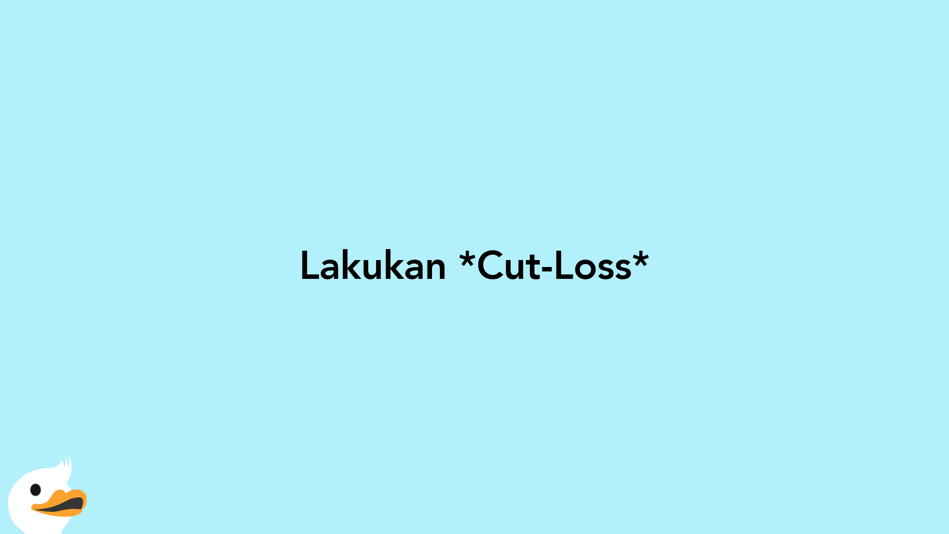 Lakukan Cut-Loss