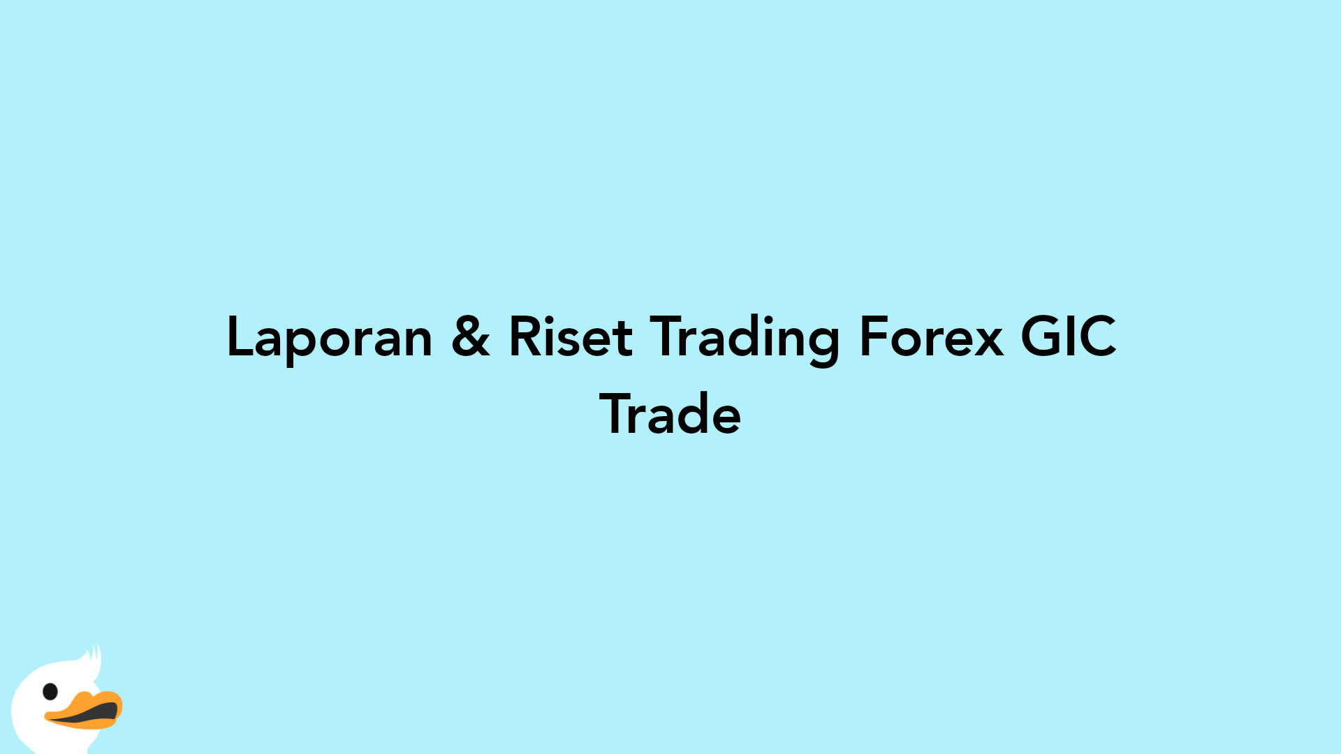 Laporan & Riset Trading Forex GIC Trade